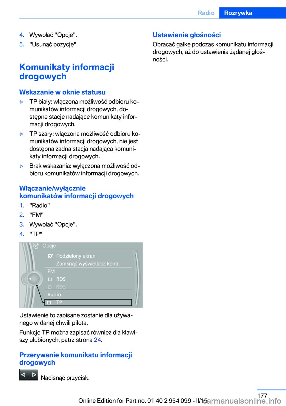 BMW Z4 2016 Instrukcja obsługi (in Polish) 4.Wywołać "Opcje".5."Usunąć pozycję"
Komunikaty informacji
drogowych
Wskazanie w oknie statusu
▷TP biały: włączona możliwość odbioru ko‐
munikatów informacji drogowych, BMW Z4 2016 Instrukcja obsługi (in Polish) 4.Wywołać "Opcje".5."Usunąć pozycję"
Komunikaty informacji
drogowych
Wskazanie w oknie statusu
▷TP biały: włączona możliwość odbioru ko‐
munikatów informacji drogowych,