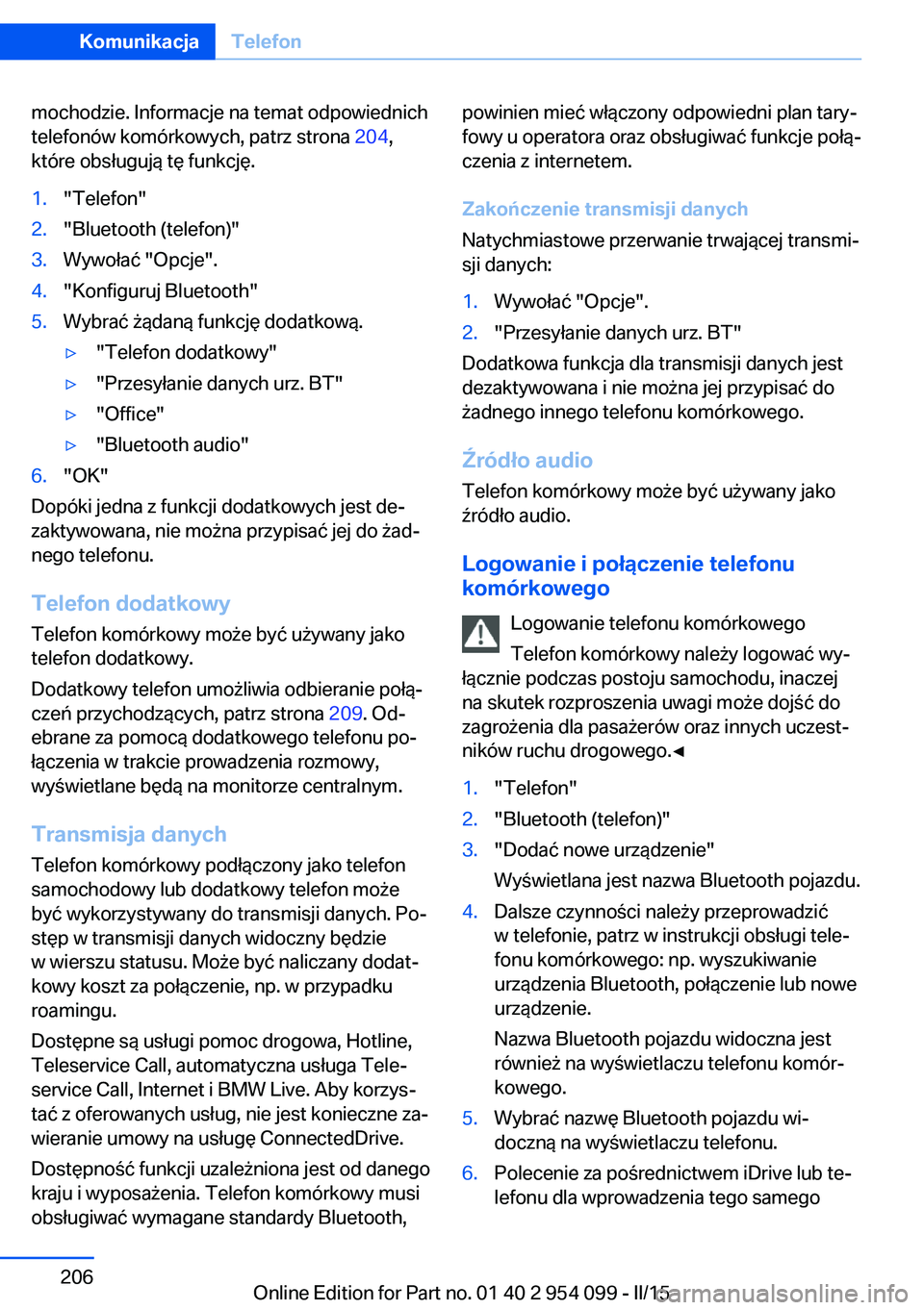 BMW Z4 2016 Instrukcja obsługi (in Polish) mochodzie. Informacje na temat odpowiednich
telefonów komórkowych, patrz strona 204,
które obsługują tę funkcję.1."Telefon"2."Bluetooth (telefon)"3.Wywołać "Opcje".4. BMW Z4 2016 Instrukcja obsługi (in Polish) mochodzie. Informacje na temat odpowiednich
telefonów komórkowych, patrz strona 204,
które obsługują tę funkcję.1."Telefon"2."Bluetooth (telefon)"3.Wywołać "Opcje".4.