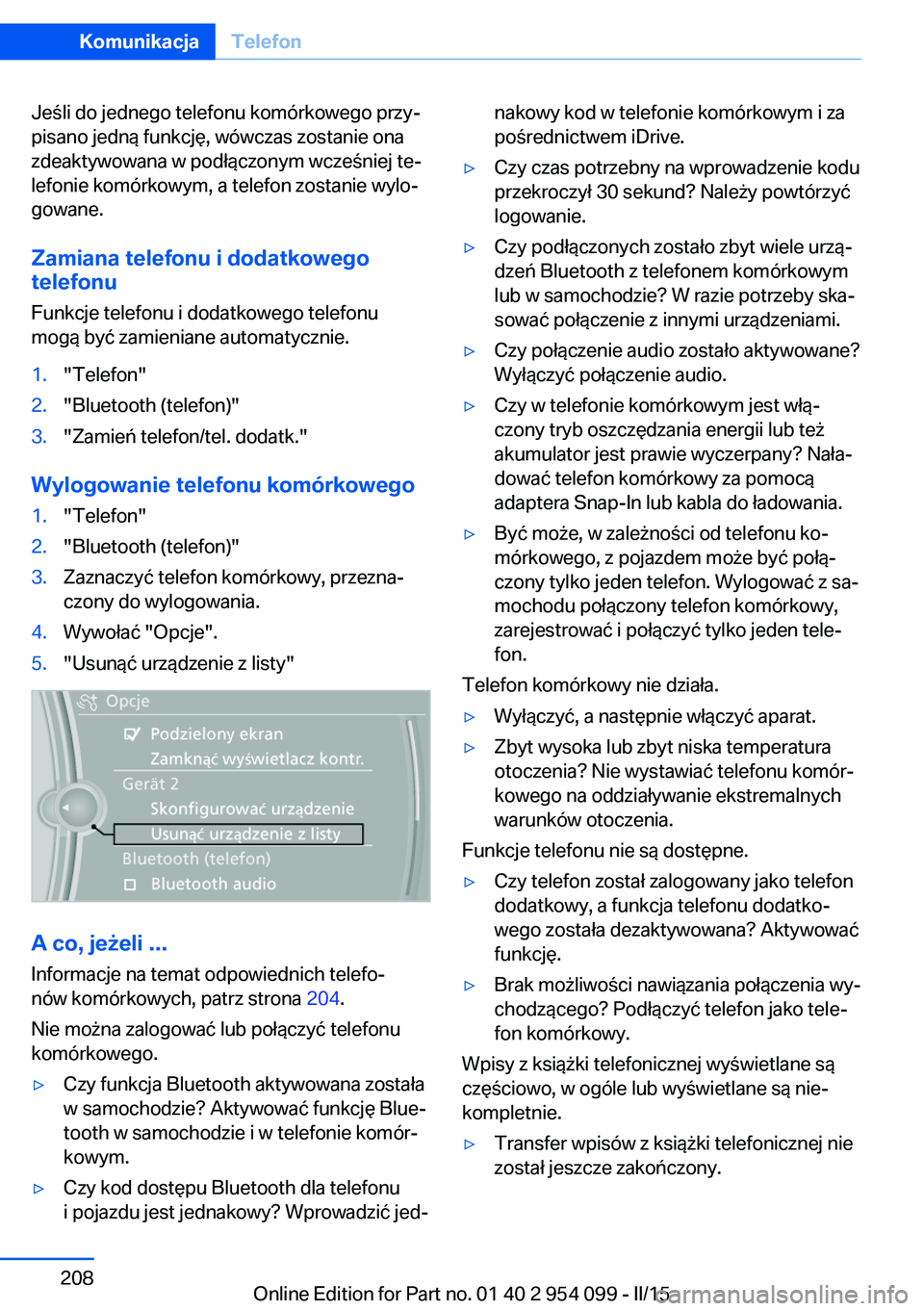BMW Z4 2016 Instrukcja obsługi (in Polish) Jeśli do jednego telefonu komórkowego przy‐
pisano jedną funkcję, wówczas zostanie ona
zdeaktywowana w podłączonym wcześniej te‐
lefonie komórkowym, a telefon zostanie wylo‐
gowane.
Zam BMW Z4 2016 Instrukcja obsługi (in Polish) Jeśli do jednego telefonu komórkowego przy‐
pisano jedną funkcję, wówczas zostanie ona
zdeaktywowana w podłączonym wcześniej te‐
lefonie komórkowym, a telefon zostanie wylo‐
gowane.
Zam