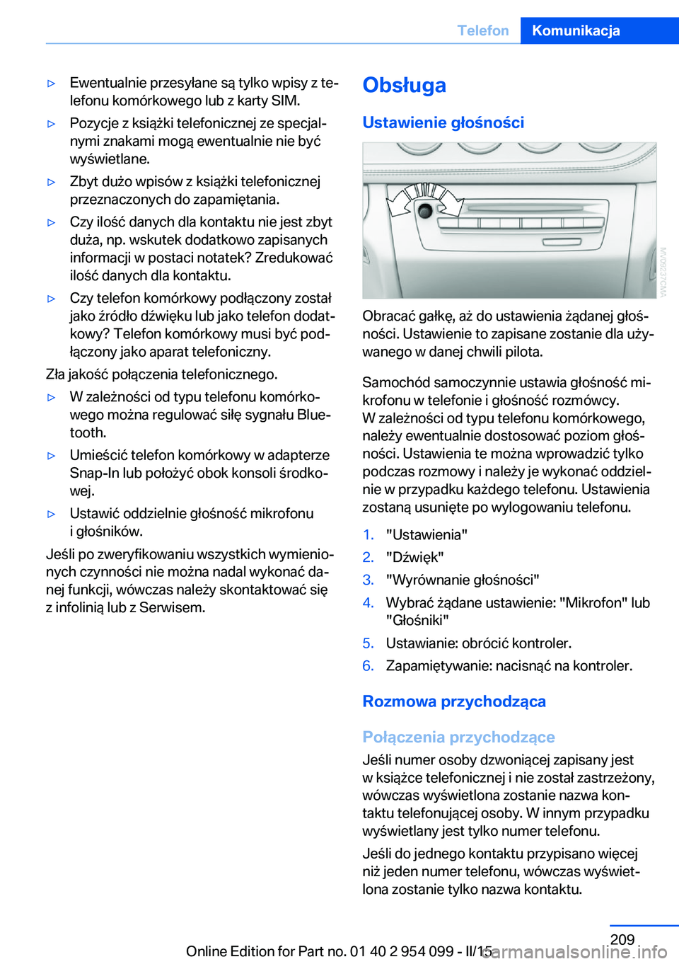 BMW Z4 2016 Instrukcja obsługi (in Polish) ▷Ewentualnie przesyłane są tylko wpisy z te‐
lefonu komórkowego lub z karty SIM.▷Pozycje z książki telefonicznej ze specjal‐
nymi znakami mogą ewentualnie nie być
wyświetlane.▷Zbyt d BMW Z4 2016 Instrukcja obsługi (in Polish) ▷Ewentualnie przesyłane są tylko wpisy z te‐
lefonu komórkowego lub z karty SIM.▷Pozycje z książki telefonicznej ze specjal‐
nymi znakami mogą ewentualnie nie być
wyświetlane.▷Zbyt d