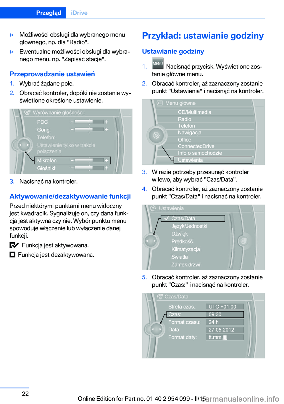 BMW Z4 2016 Instrukcja obsługi (in Polish) ▷Możliwości obsługi dla wybranego menu
głównego, np. dla "Radio".▷Ewentualne możliwości obsługi dla wybra‐
nego menu, np. "Zapisać stację".
Przeprowadzanie ustawień
1. BMW Z4 2016 Instrukcja obsługi (in Polish) ▷Możliwości obsługi dla wybranego menu
głównego, np. dla "Radio".▷Ewentualne możliwości obsługi dla wybra‐
nego menu, np. "Zapisać stację".
Przeprowadzanie ustawień
1.