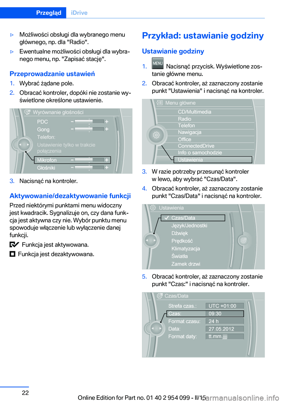 BMW Z4 2016  Instrukcja obsługi (in Polish) ▷Możliwości obsługi dla wybranego menu
głównego, np. dla "Radio".▷Ewentualne możliwości obsługi dla wybra‐
nego menu, np. "Zapisać stację".
Przeprowadzanie ustawień
1.