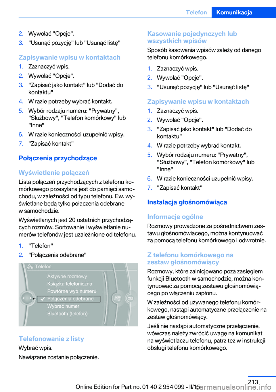 BMW Z4 2016 Instrukcja obsługi (in Polish) 2.Wywołać "Opcje".3."Usunąć pozycję" lub "Usunąć listę"
Zapisywanie wpisu w kontaktach
1.Zaznaczyć wpis.2.Wywołać "Opcje".3."Zapisać jako kontakt" l BMW Z4 2016 Instrukcja obsługi (in Polish) 2.Wywołać "Opcje".3."Usunąć pozycję" lub "Usunąć listę"
Zapisywanie wpisu w kontaktach
1.Zaznaczyć wpis.2.Wywołać "Opcje".3."Zapisać jako kontakt" l