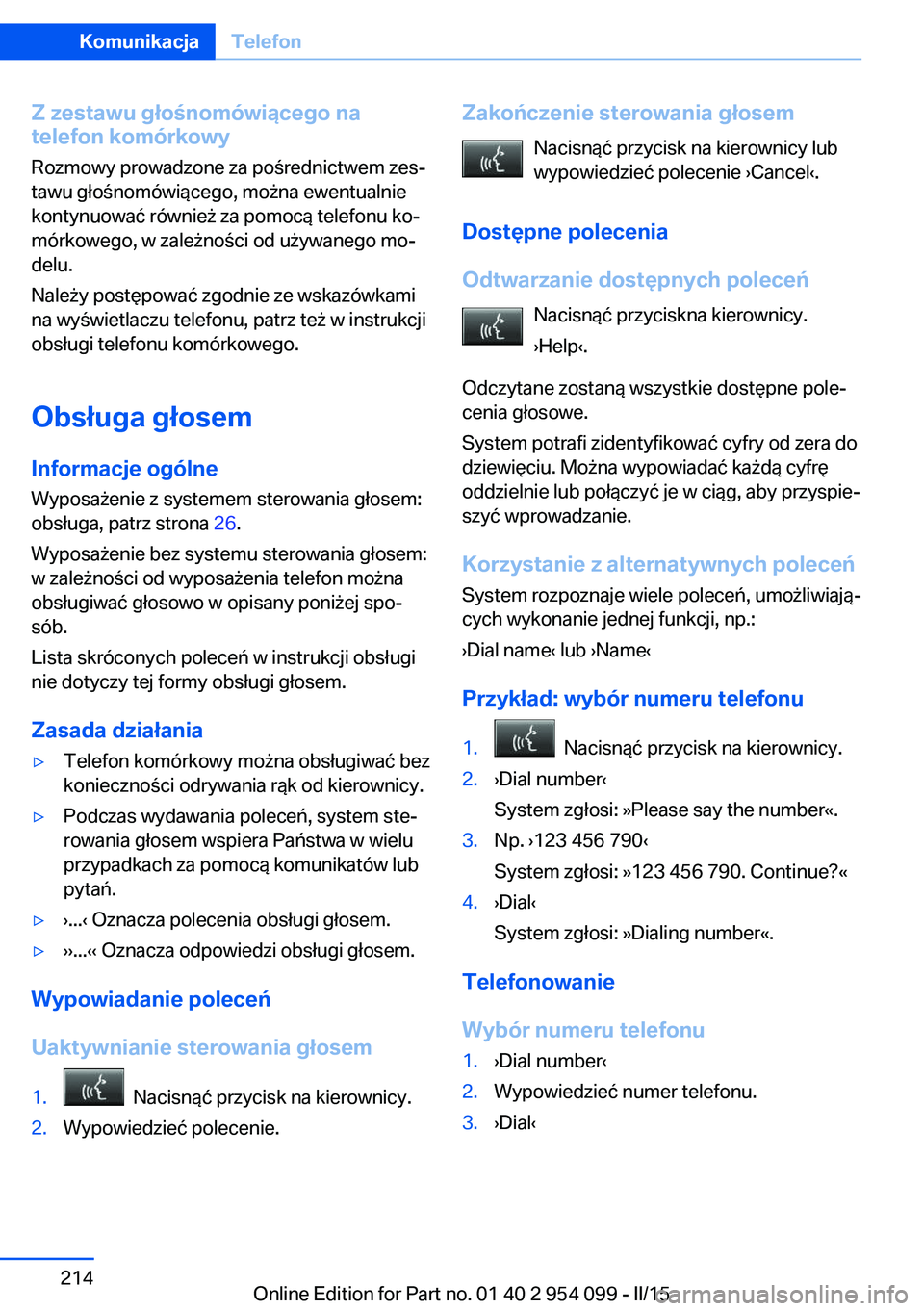 BMW Z4 2016 Instrukcja obsługi (in Polish) Z zestawu głośnomówiącego na
telefon komórkowy
Rozmowy prowadzone za pośrednictwem zes‐tawu głośnomówiącego, można ewentualnie
kontynuować również za pomocą telefonu ko‐
mórkowego, BMW Z4 2016 Instrukcja obsługi (in Polish) Z zestawu głośnomówiącego na
telefon komórkowy
Rozmowy prowadzone za pośrednictwem zes‐tawu głośnomówiącego, można ewentualnie
kontynuować również za pomocą telefonu ko‐
mórkowego,