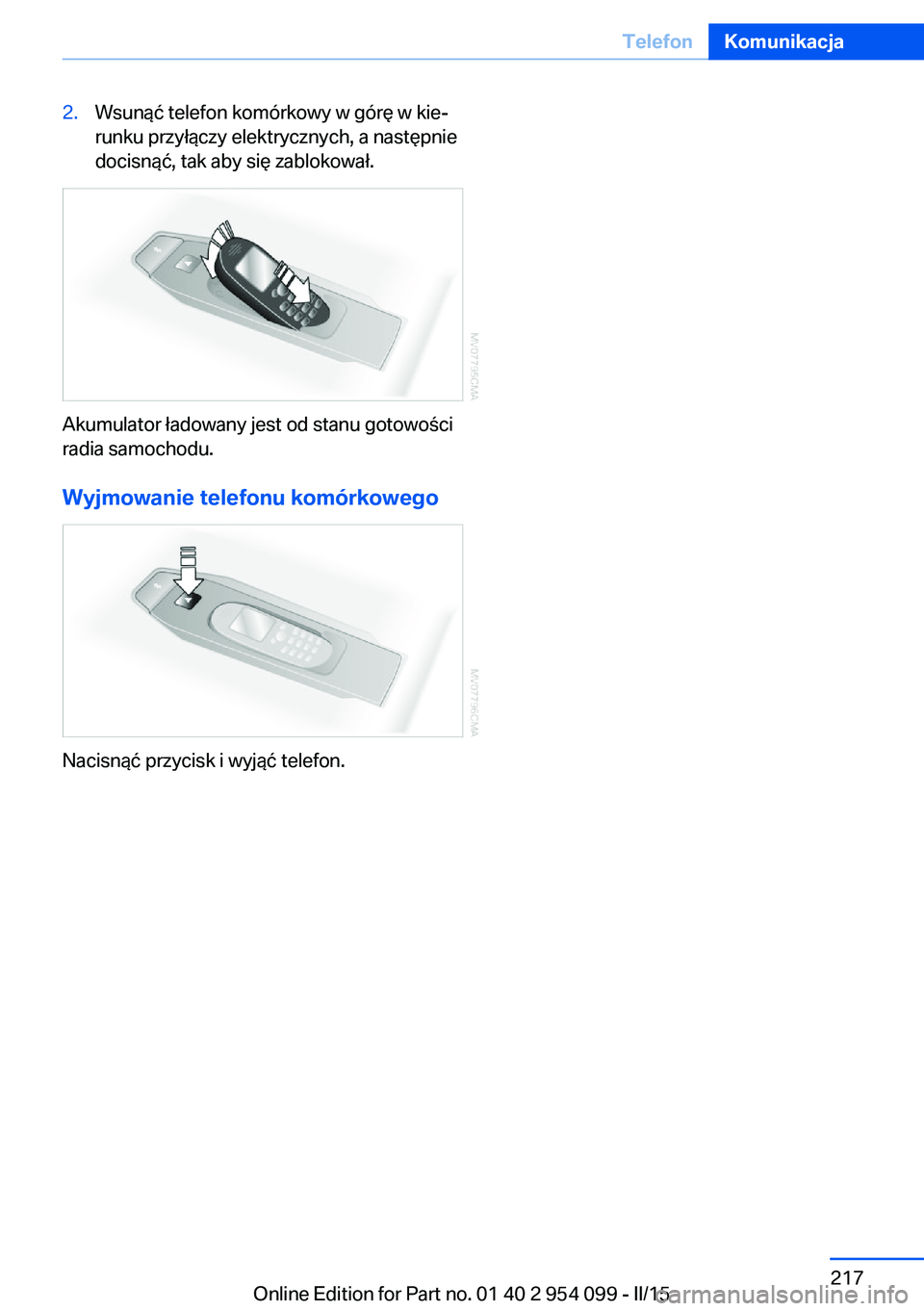 BMW Z4 2016 Instrukcja obsługi (in Polish) 2.Wsunąć telefon komórkowy w górę w kie‐
runku przyłączy elektrycznych, a następnie
docisnąć, tak aby się zablokował.
Akumulator ładowany jest od stanu gotowości
radia samochodu.
Wyjmo BMW Z4 2016 Instrukcja obsługi (in Polish) 2.Wsunąć telefon komórkowy w górę w kie‐
runku przyłączy elektrycznych, a następnie
docisnąć, tak aby się zablokował.
Akumulator ładowany jest od stanu gotowości
radia samochodu.
Wyjmo