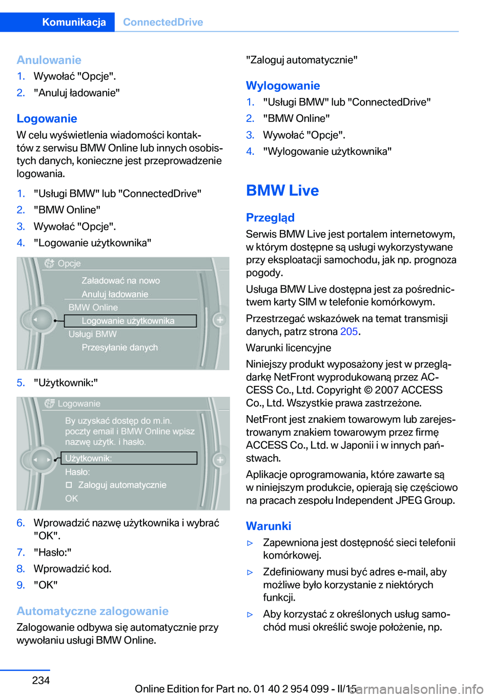 BMW Z4 2016 Instrukcja obsługi (in Polish) Anulowanie1.Wywołać "Opcje".2."Anuluj ładowanie"
LogowanieW celu wyświetlenia wiadomości kontak‐
tów z serwisu BMW Online lub innych osobis‐
tych danych, konieczne jest przep BMW Z4 2016 Instrukcja obsługi (in Polish) Anulowanie1.Wywołać "Opcje".2."Anuluj ładowanie"
LogowanieW celu wyświetlenia wiadomości kontak‐
tów z serwisu BMW Online lub innych osobis‐
tych danych, konieczne jest przep