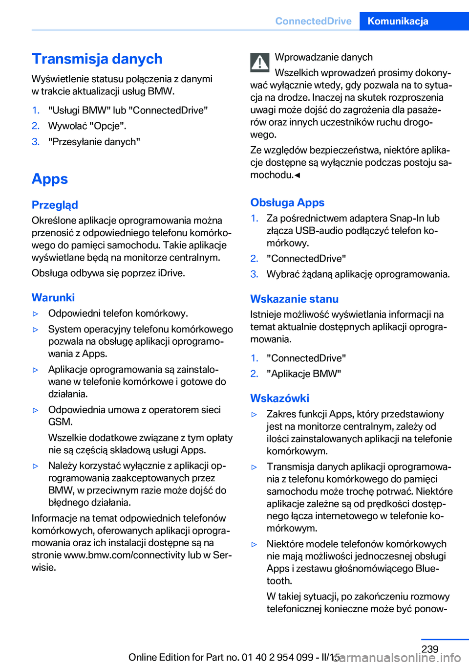 BMW Z4 2016 Instrukcja obsługi (in Polish) Transmisja danychWyświetlenie statusu połączenia z danymi
w trakcie aktualizacji usług BMW.1."Usługi BMW" lub "ConnectedDrive"2.Wywołać "Opcje".3."Przesyłanie danyc BMW Z4 2016 Instrukcja obsługi (in Polish) Transmisja danychWyświetlenie statusu połączenia z danymi
w trakcie aktualizacji usług BMW.1."Usługi BMW" lub "ConnectedDrive"2.Wywołać "Opcje".3."Przesyłanie danyc