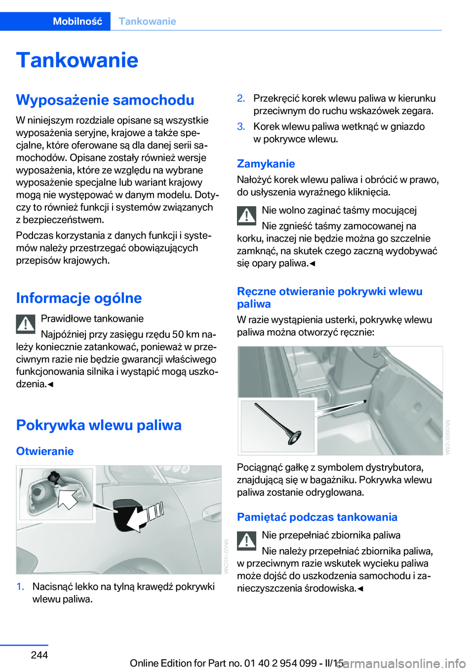BMW Z4 2016 Instrukcja obsługi (in Polish) TankowanieWyposażenie samochodu
W niniejszym rozdziale opisane są wszystkie
wyposażenia seryjne, krajowe a także spe‐
cjalne, które oferowane są dla danej serii sa‐
mochodów. Opisane zosta BMW Z4 2016 Instrukcja obsługi (in Polish) TankowanieWyposażenie samochodu
W niniejszym rozdziale opisane są wszystkie
wyposażenia seryjne, krajowe a także spe‐
cjalne, które oferowane są dla danej serii sa‐
mochodów. Opisane zosta