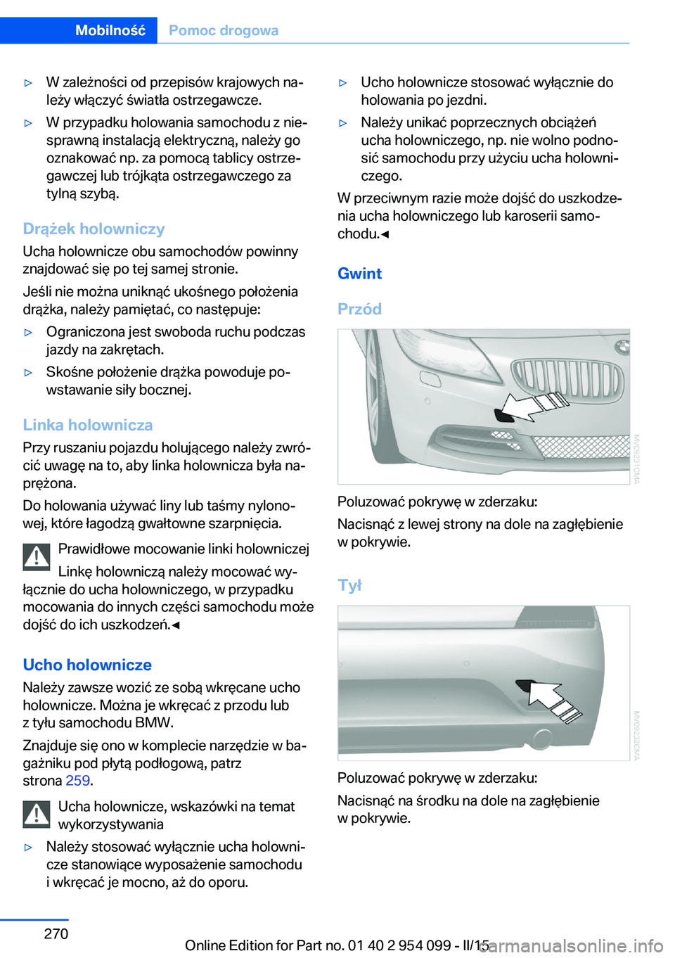 BMW Z4 2016 Instrukcja obsługi (in Polish) ▷W zależności od przepisów krajowych na‐
leży włączyć światła ostrzegawcze.▷W przypadku holowania samochodu z nie‐
sprawną instalacją elektryczną, należy go
oznakować np. za pomo BMW Z4 2016 Instrukcja obsługi (in Polish) ▷W zależności od przepisów krajowych na‐
leży włączyć światła ostrzegawcze.▷W przypadku holowania samochodu z nie‐
sprawną instalacją elektryczną, należy go
oznakować np. za pomo