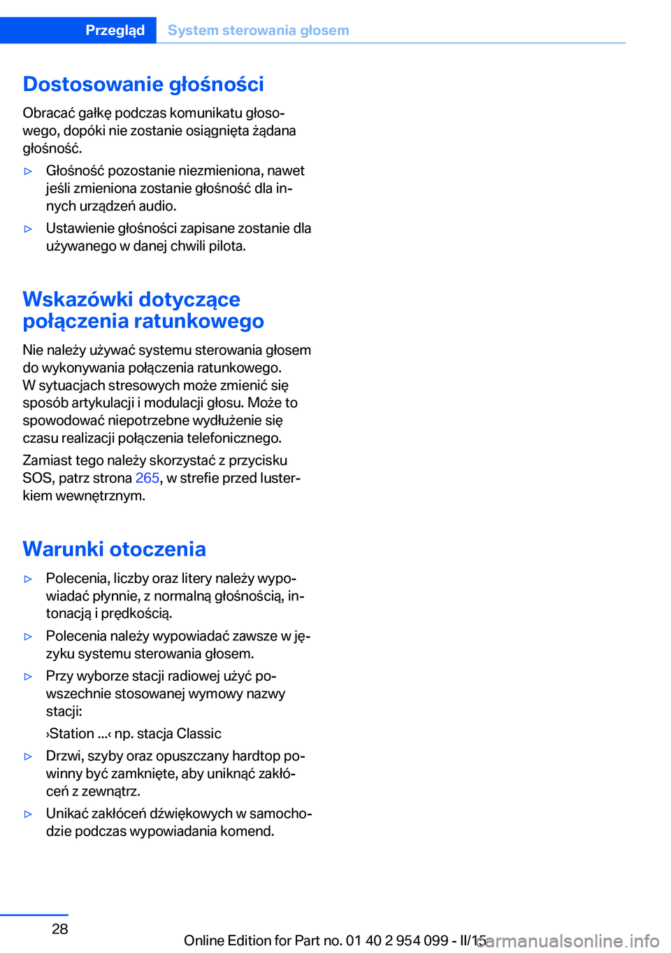 BMW Z4 2016 Instrukcja obsługi (in Polish) Dostosowanie głośności
Obracać gałkę podczas komunikatu głoso‐
wego, dopóki nie zostanie osiągnięta żądana
głośność.▷Głośność pozostanie niezmieniona, nawet
jeśli zmieniona zo BMW Z4 2016 Instrukcja obsługi (in Polish) Dostosowanie głośności
Obracać gałkę podczas komunikatu głoso‐
wego, dopóki nie zostanie osiągnięta żądana
głośność.▷Głośność pozostanie niezmieniona, nawet
jeśli zmieniona zo