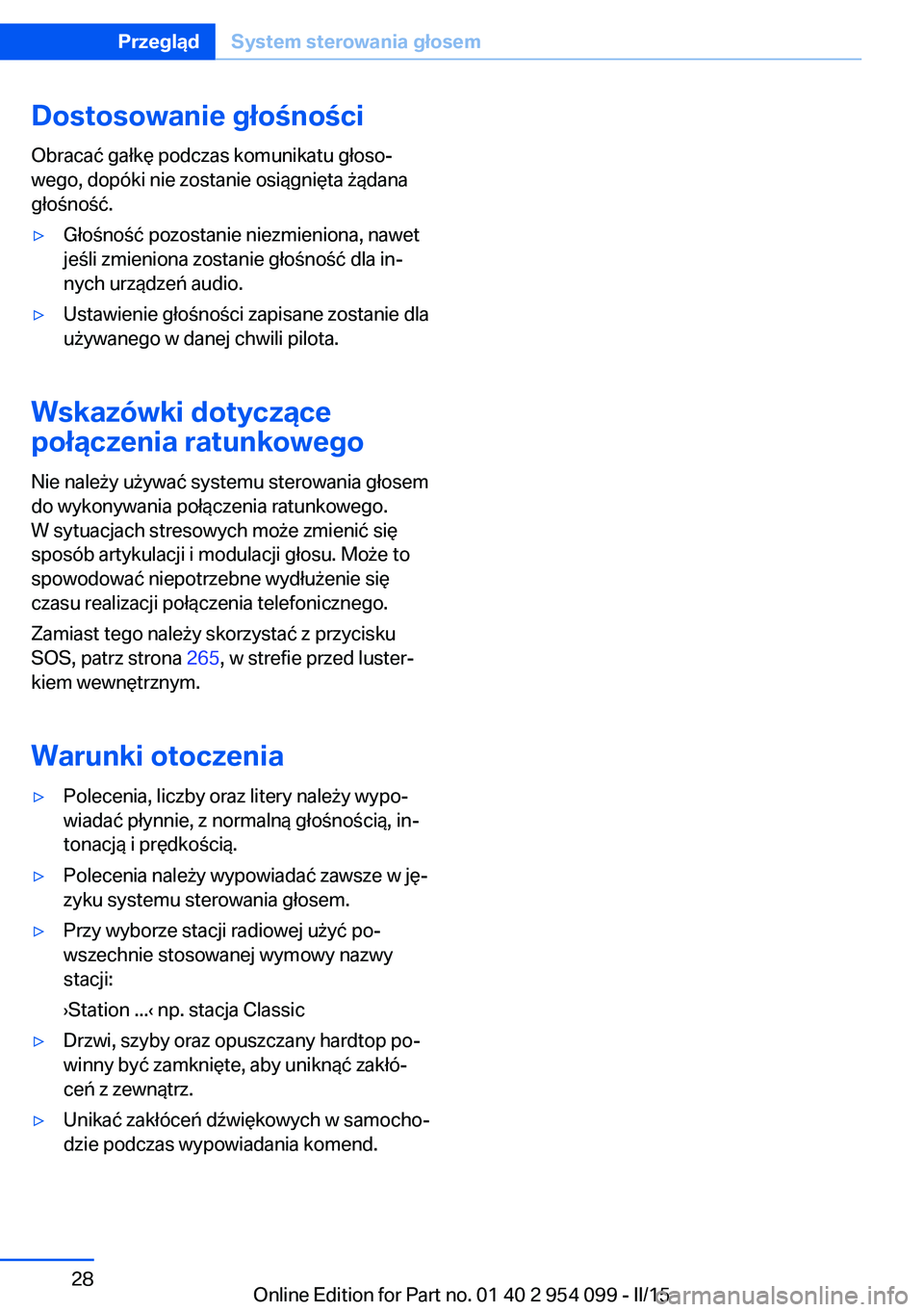 BMW Z4 2016  Instrukcja obsługi (in Polish) Dostosowanie głośności
Obracać gałkę podczas komunikatu głoso‐
wego, dopóki nie zostanie osiągnięta żądana
głośność.▷Głośność pozostanie niezmieniona, nawet
jeśli zmieniona zo