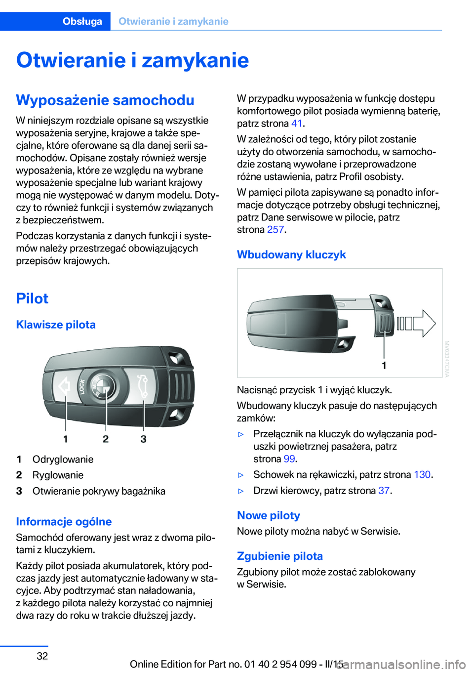 BMW Z4 2016 Instrukcja obsługi (in Polish) Otwieranie i zamykanieWyposażenie samochodu
W niniejszym rozdziale opisane są wszystkie
wyposażenia seryjne, krajowe a także spe‐
cjalne, które oferowane są dla danej serii sa‐
mochodów. Op BMW Z4 2016 Instrukcja obsługi (in Polish) Otwieranie i zamykanieWyposażenie samochodu
W niniejszym rozdziale opisane są wszystkie
wyposażenia seryjne, krajowe a także spe‐
cjalne, które oferowane są dla danej serii sa‐
mochodów. Op