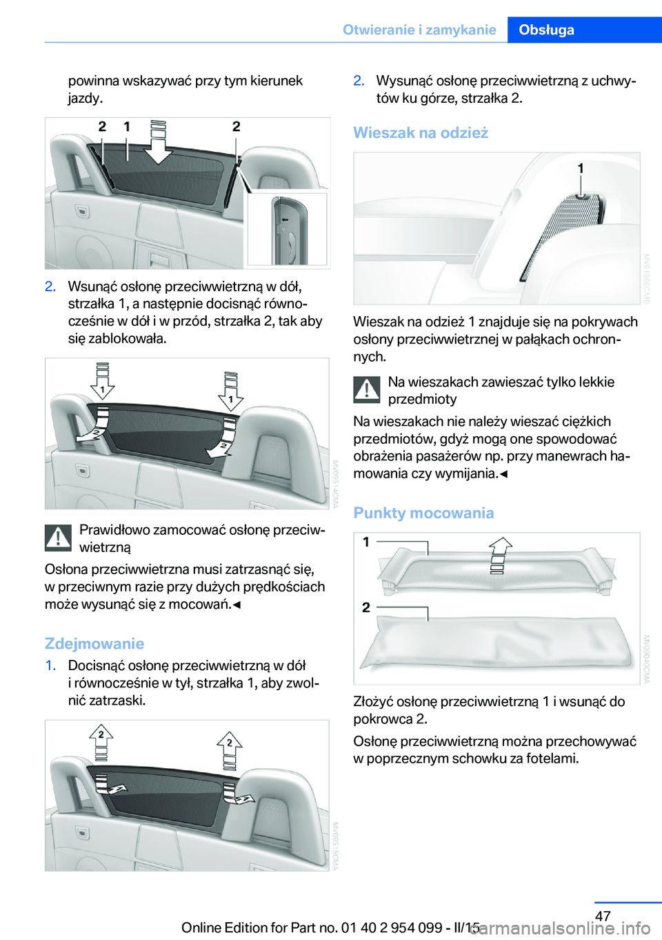 BMW Z4 2016  Instrukcja obsługi (in Polish) powinna wskazywać przy tym kierunek
jazdy.2.Wsunąć osłonę przeciwwietrzną w dół,
strzałka 1, a następnie docisnąć równo‐
cześnie w dół i w przód, strzałka 2, tak aby
się zablokowa