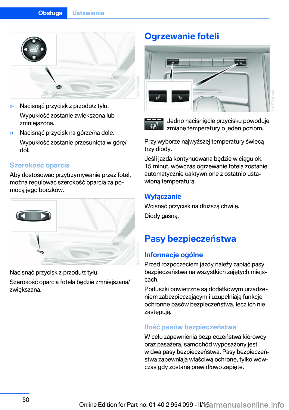 BMW Z4 2016  Instrukcja obsługi (in Polish) ▷Nacisnąć przycisk z przodu/z tyłu.
Wypukłość zostanie zwiększona lub
zmniejszona.▷Nacisnąć przycisk na górze/na dole.
Wypukłość zostanie przesunięta w górę/
dół.
Szerokość opa