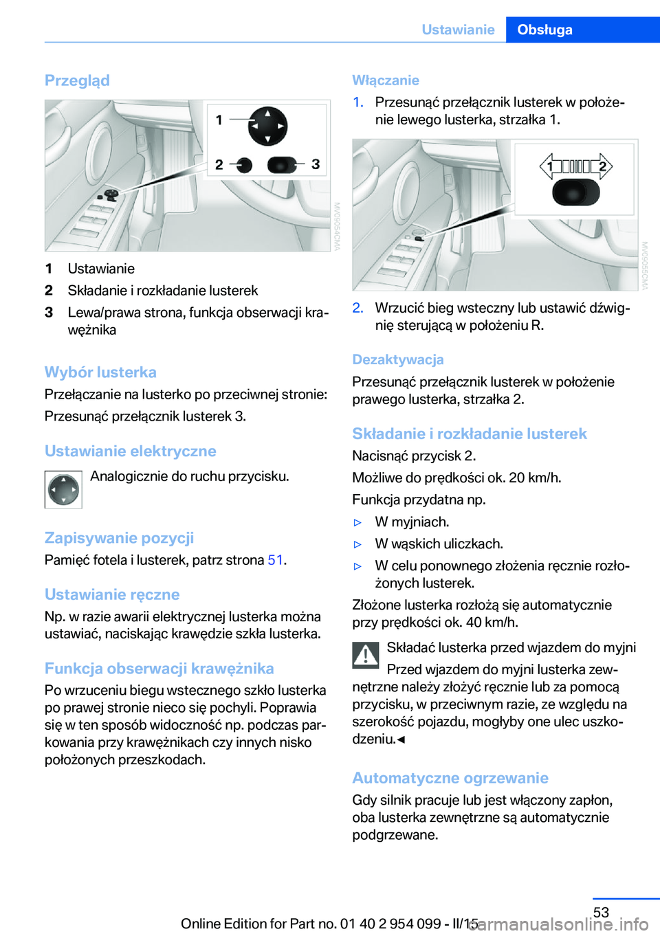 BMW Z4 2016 Instrukcja obsługi (in Polish) Przegląd1Ustawianie2Składanie i rozkładanie lusterek3Lewa/prawa strona, funkcja obserwacji kra‐
wężnika
Wybór lusterka
Przełączanie na lusterko po przeciwnej stronie:
Przesunąć przełączn BMW Z4 2016 Instrukcja obsługi (in Polish) Przegląd1Ustawianie2Składanie i rozkładanie lusterek3Lewa/prawa strona, funkcja obserwacji kra‐
wężnika
Wybór lusterka
Przełączanie na lusterko po przeciwnej stronie:
Przesunąć przełączn