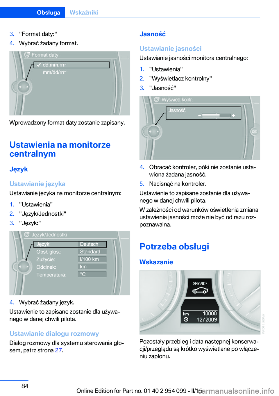 BMW Z4 2016 Instrukcja obsługi (in Polish) 3."Format daty:"4.Wybrać żądany format.
Wprowadzony format daty zostanie zapisany.
Ustawienia na monitorze
centralnym
Język
Ustawianie języka
Ustawianie języka na monitorze centralnym:
1 BMW Z4 2016 Instrukcja obsługi (in Polish) 3."Format daty:"4.Wybrać żądany format.
Wprowadzony format daty zostanie zapisany.
Ustawienia na monitorze
centralnym
Język
Ustawianie języka
Ustawianie języka na monitorze centralnym:
1
