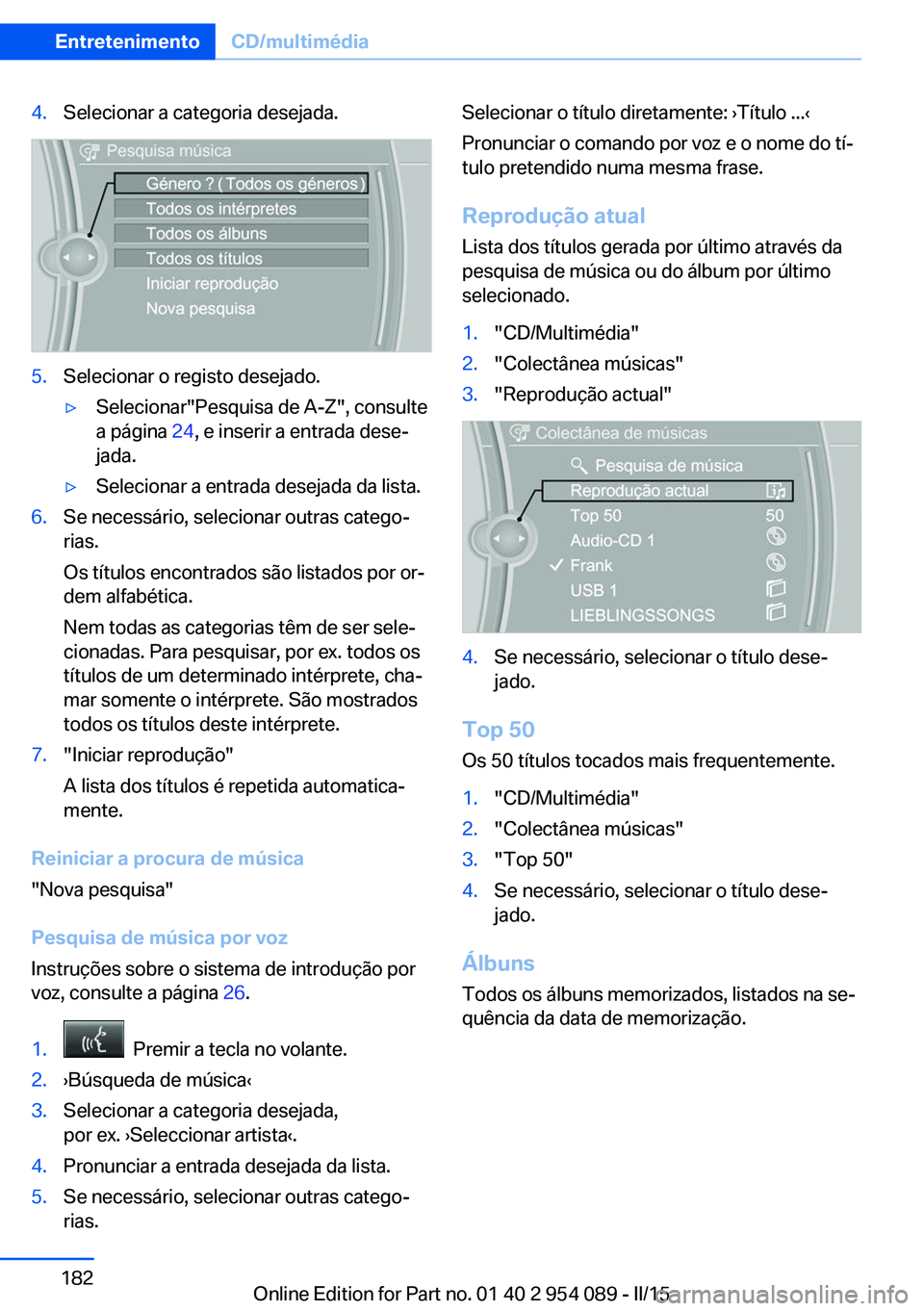 BMW Z4 2016 Manual do condutor (in Portuguese) 4.Selecionar a categoria desejada.5.Selecionar o registo desejado.▷Selecionar"Pesquisa de A-Z", consulte
a página 24, e inserir a entrada dese‐
jada.▷Selecionar a entrada desejada da l BMW Z4 2016 Manual do condutor (in Portuguese) 4.Selecionar a categoria desejada.5.Selecionar o registo desejado.▷Selecionar"Pesquisa de A-Z", consulte
a página 24, e inserir a entrada dese‐
jada.▷Selecionar a entrada desejada da l