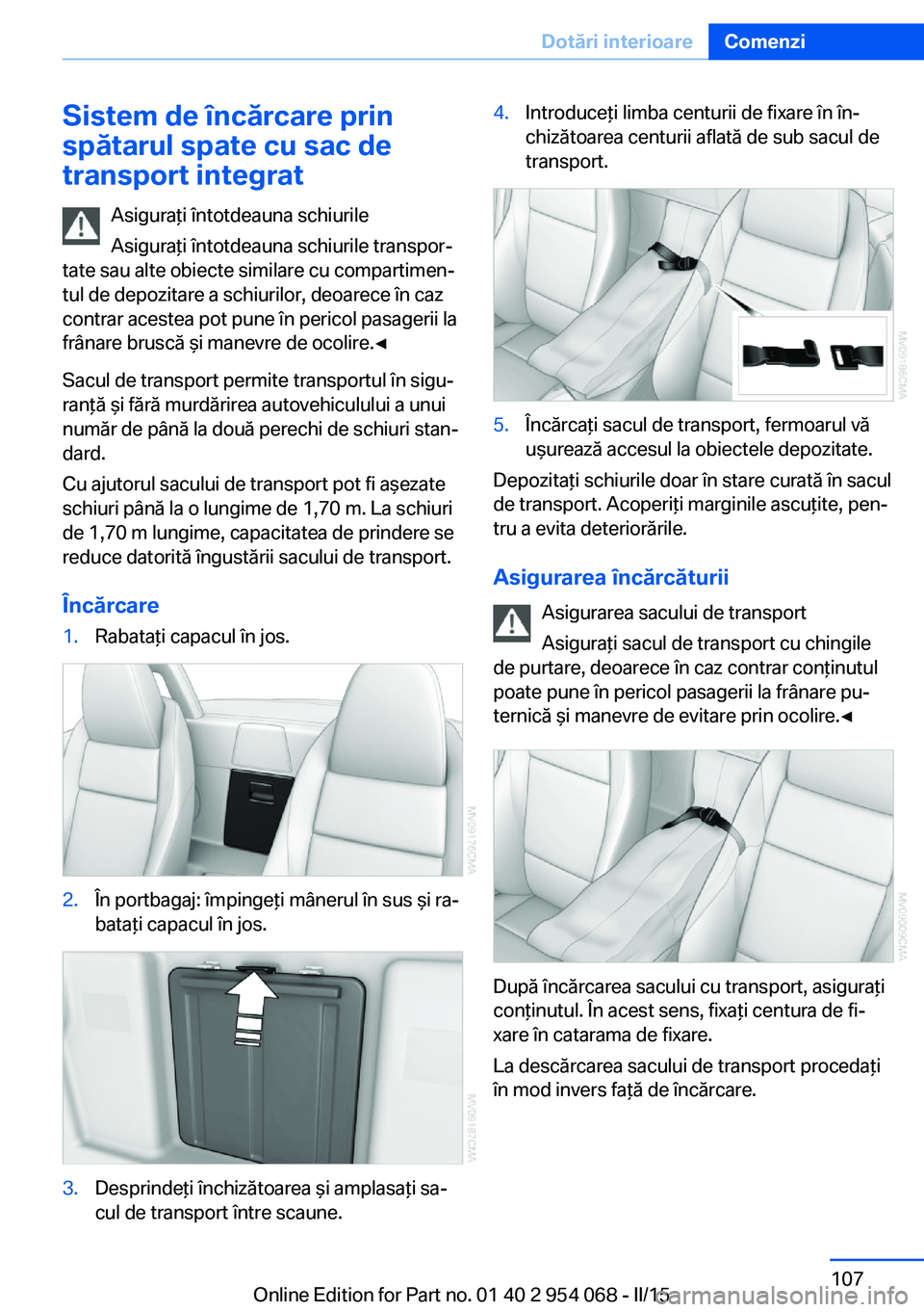 BMW Z4 2016 Ghiduri De Utilizare (in Romanian) Sistem de încărcare prin
spătarul spate cu sac de
transport integrat
Asiguraţi întotdeauna schiurile
Asiguraţi întotdeauna schiurile transpor‐
tate sau alte obiecte similare cu compartimen‐ BMW Z4 2016 Ghiduri De Utilizare (in Romanian) Sistem de încărcare prin
spătarul spate cu sac de
transport integrat
Asiguraţi întotdeauna schiurile
Asiguraţi întotdeauna schiurile transpor‐
tate sau alte obiecte similare cu compartimen‐