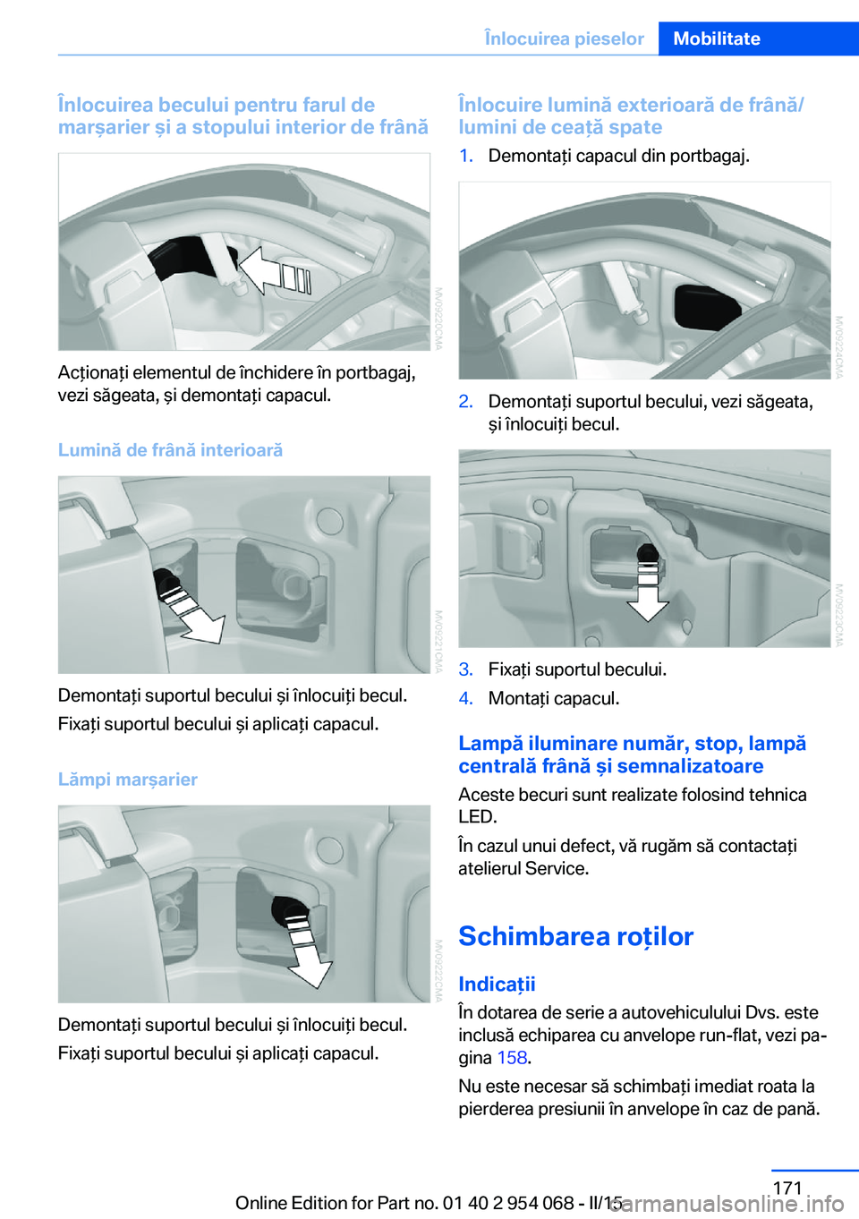 BMW Z4 2016 Ghiduri De Utilizare (in Romanian) Înlocuirea becului pentru farul de
marşarier şi a stopului interior de frână
Acţionaţi elementul de închidere în portbagaj,
vezi săgeata, şi demontaţi capacul.
Lumină de frână interioar BMW Z4 2016 Ghiduri De Utilizare (in Romanian) Înlocuirea becului pentru farul de
marşarier şi a stopului interior de frână
Acţionaţi elementul de închidere în portbagaj,
vezi săgeata, şi demontaţi capacul.
Lumină de frână interioar