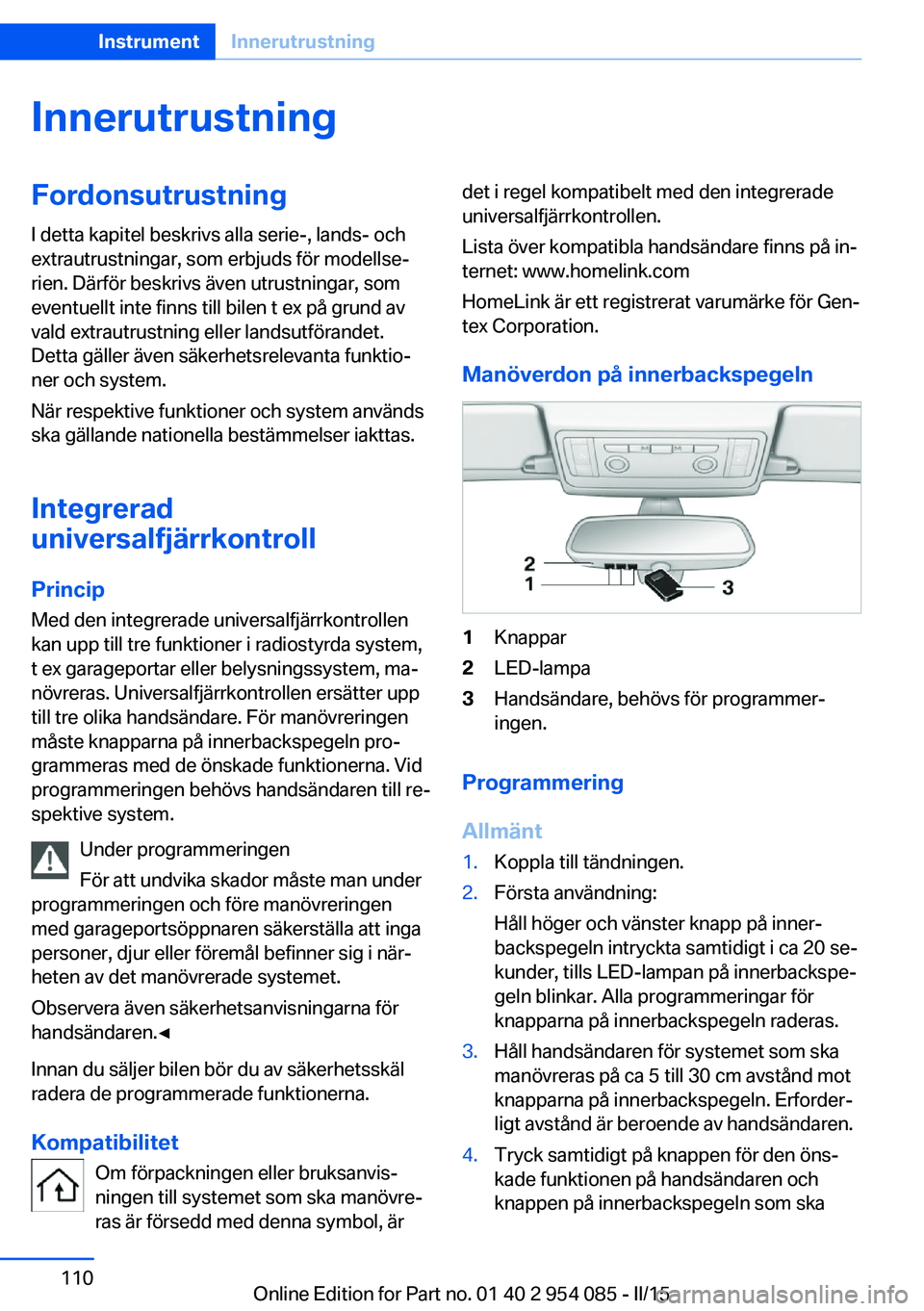BMW Z4 2016  InstruktionsbÖcker (in Swedish) InnerutrustningFordonsutrustning
I detta kapitel beskrivs alla serie-, lands- och
extrautrustningar, som erbjuds för modellse‐
rien. Därför beskrivs även utrustningar, som
eventuellt inte finns 
