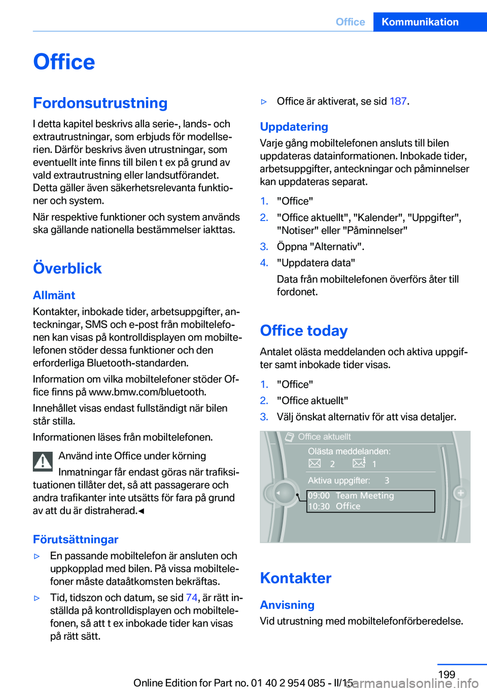 BMW Z4 2016  InstruktionsbÖcker (in Swedish) OfficeFordonsutrustning
I detta kapitel beskrivs alla serie-, lands- och
extrautrustningar, som erbjuds för modellse‐
rien. Därför beskrivs även utrustningar, som
eventuellt inte finns till bile