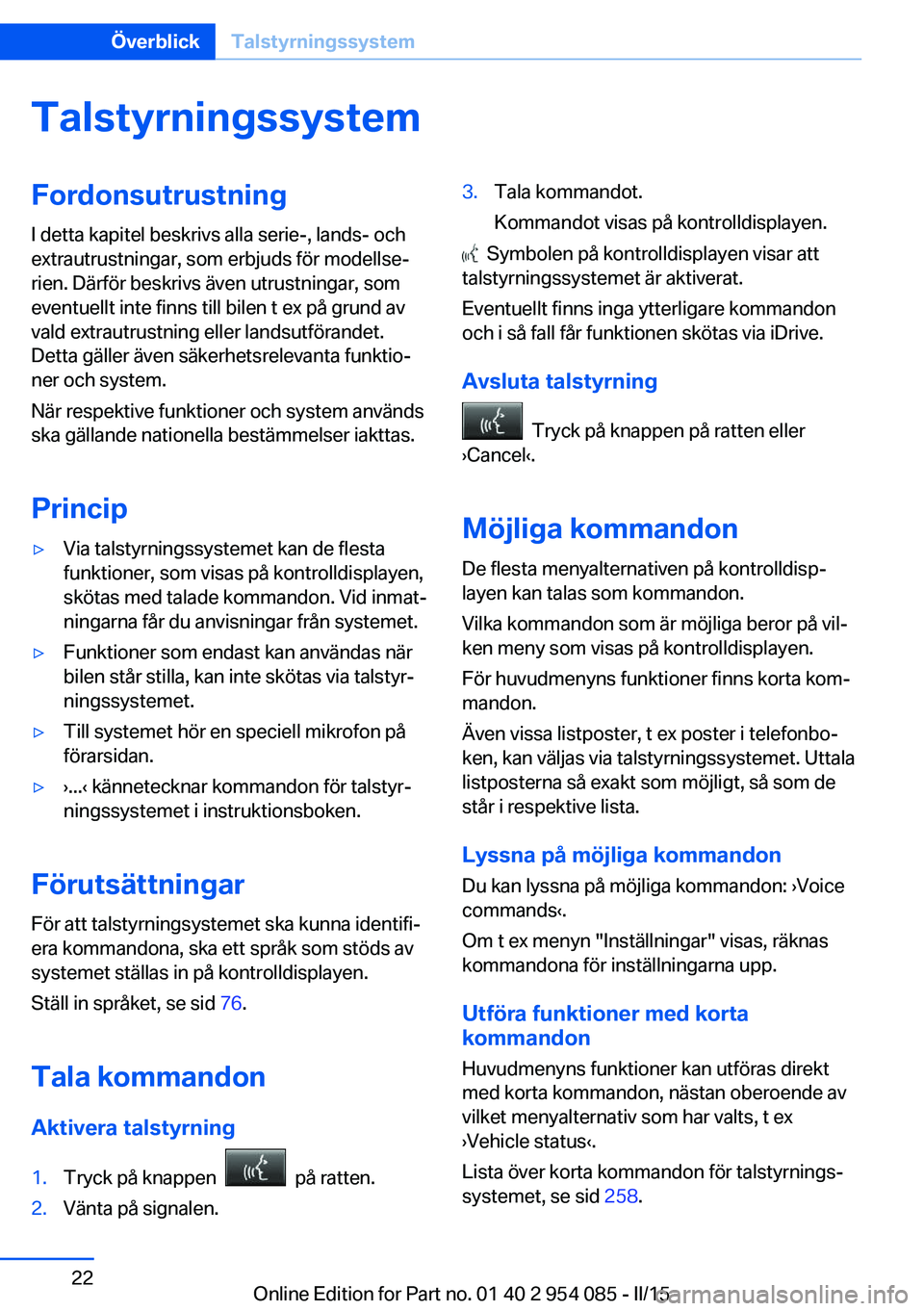BMW Z4 2016 InstruktionsbÖcker (in Swedish) TalstyrningssystemFordonsutrustningI detta kapitel beskrivs alla serie-, lands- och
extrautrustningar, som erbjuds för modellse‐
rien. Därför beskrivs även utrustningar, som
eventuellt inte finn BMW Z4 2016 InstruktionsbÖcker (in Swedish) TalstyrningssystemFordonsutrustningI detta kapitel beskrivs alla serie-, lands- och
extrautrustningar, som erbjuds för modellse‐
rien. Därför beskrivs även utrustningar, som
eventuellt inte finn
