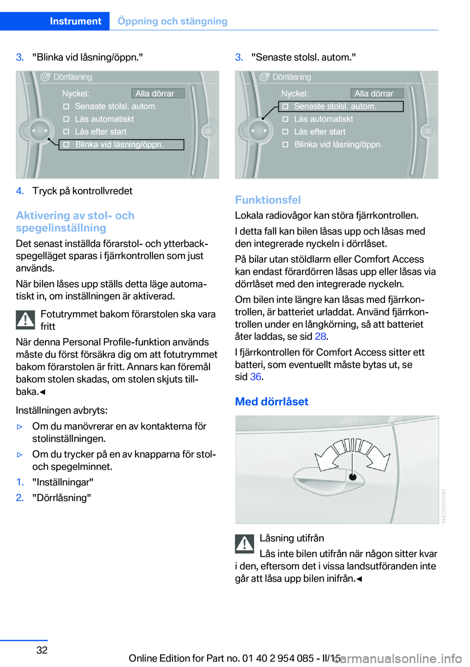 BMW Z4 2016  InstruktionsbÖcker (in Swedish) 3."Blinka vid låsning/öppn."4.Tryck på kontrollvredet
Aktivering av stol- och
spegelinställning
Det senast inställda förarstol- och ytterback‐
spegelläget sparas i fjärrkontrollen so