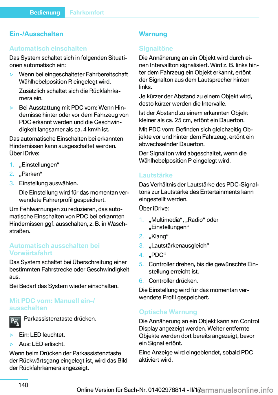 BMW I3 2017  Betriebsanleitungen (in German) �E�i�n�-�/�A�u�s�s�c�h�a�l�t�e�n
�A�u�t�o�m�a�t�i�s�c�h��e�i�n�s�c�h�a�l�t�e�n
�D�a�s� �S�y�s�t�e�m� �s�c�h�a�l�t�e�t� �s�i�c�h� �i�n� �f�o�l�g�e�n�d�e�n� �S�i�t�u�a�t�ij
�o�n�e�n� �a�u�t�o�m�a�t�i�