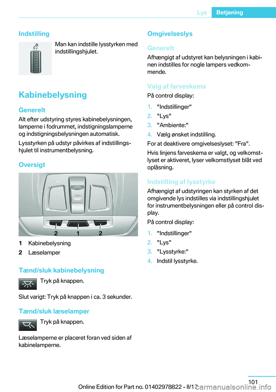 BMW I3 2017  InstruktionsbØger (in Danish) �I�n�d�s�t�i�l�l�i�n�g�M�a�n� �k�a�n� �i�n�d�s�t�i�l�l�e� �l�y�s�s�t�y�r�k�e�n� �m�e�d
�i�n�d�s�t�i�l�l�i�n�g�s�h�j�u�l�e�t�.
�K�a�b�i�n�e�b�e�l�y�s�n�i�n�g �G�e�n�e�r�e�l�t�A�l�t� �e�f�t�e�r� �u�d�s�