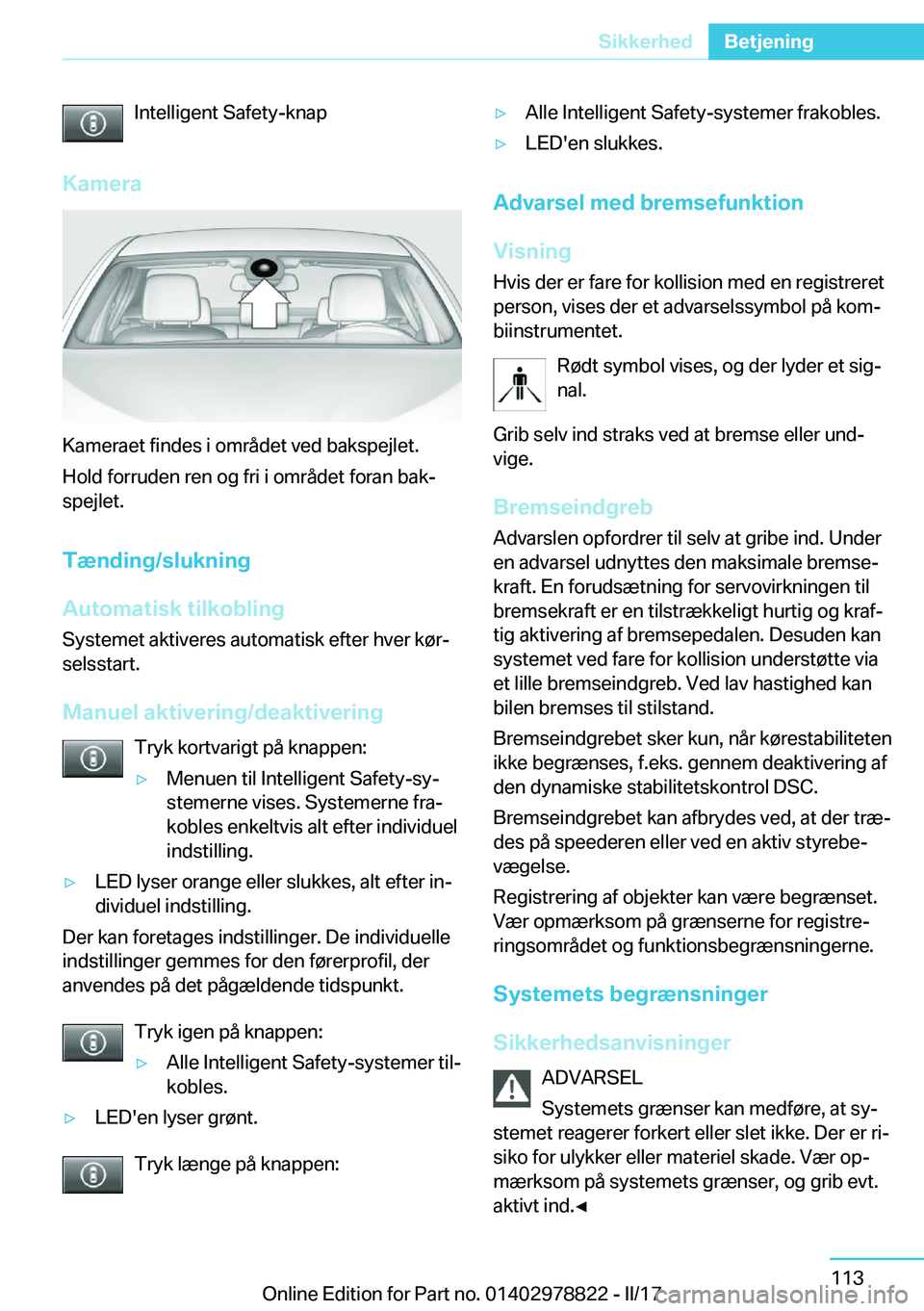 BMW I3 2017  InstruktionsbØger (in Danish) �I�n�t�e�l�l�i�g�e�n�t� �S�a�f�e�t�y�-�k�n�a�p
�K�a�m�e�r�a
�K�a�m�e�r�a�e�t� �f�i�n�d�e�s� �i� �o�m�r�å�d�e�t� �v�e�d� �b�a�k�s�p�e�j�l�e�t�. �H�o�l�d� �f�o�r�r�u�d�e�n� �r�e�n� �o�g� �f�r�i� �i� �o
