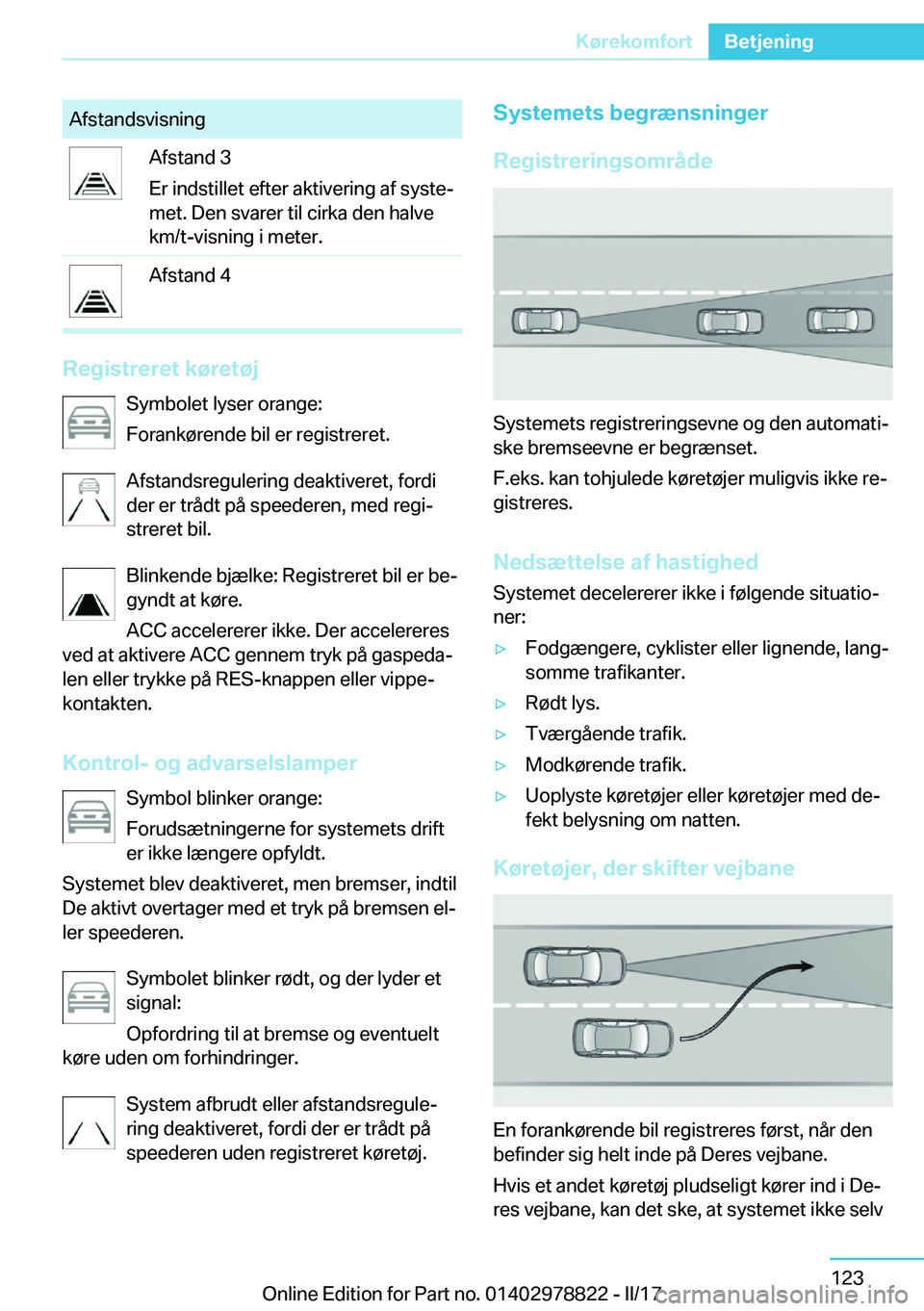 BMW I3 2017  InstruktionsbØger (in Danish) �A�f�s�t�a�n�d�s�v�i�s�n�i�n�g�A�f�s�t�a�n�d� �3
�E�r� �i�n�d�s�t�i�l�l�e�t� �e�f�t�e�r� �a�k�t�i�v�e�r�i�n�g� �a�f� �s�y�s�t�ej
�m�e�t�.� �D�e�n� �s�v�a�r�e�r� �t�i�l� �c�i�r�k�a� �d�e�n� �h�a�l�v�e