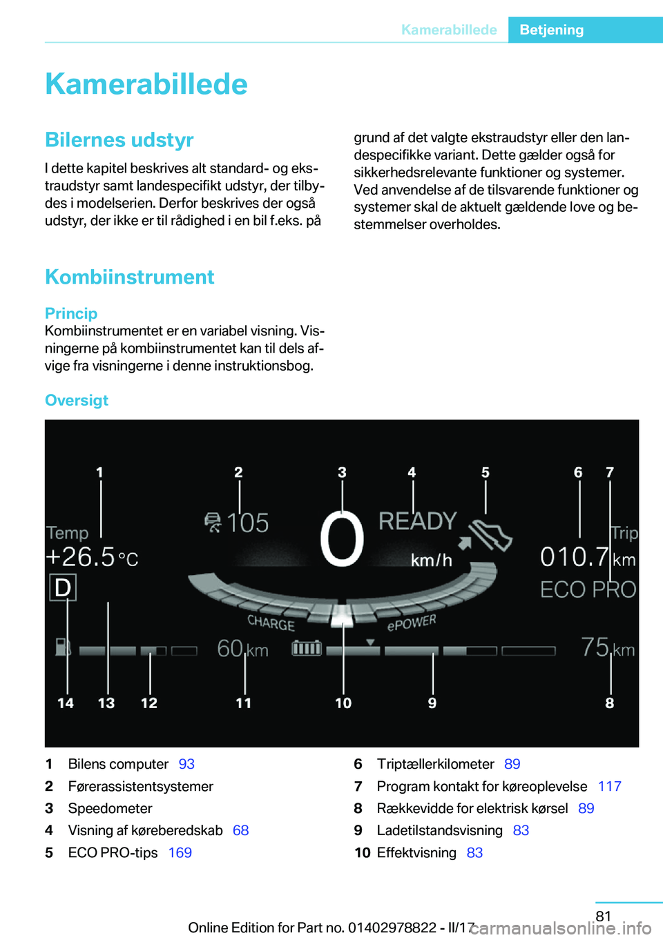 BMW I3 2017  InstruktionsbØger (in Danish) �K�a�m�e�r�a�b�i�l�l�e�d�e�B�i�l�e�r�n�e�s��u�d�s�t�y�r�I� �d�e�t�t�e� �k�a�p�i�t�e�l� �b�e�s�k�r�i�v�e�s� �a�l�t� �s�t�a�n�d�a�r�d�-� �o�g� �e�k�sj
�t�r�a�u�d�s�t�y�r� �s�a�m�t� �l�a�n�d�e�s�p�e�c�