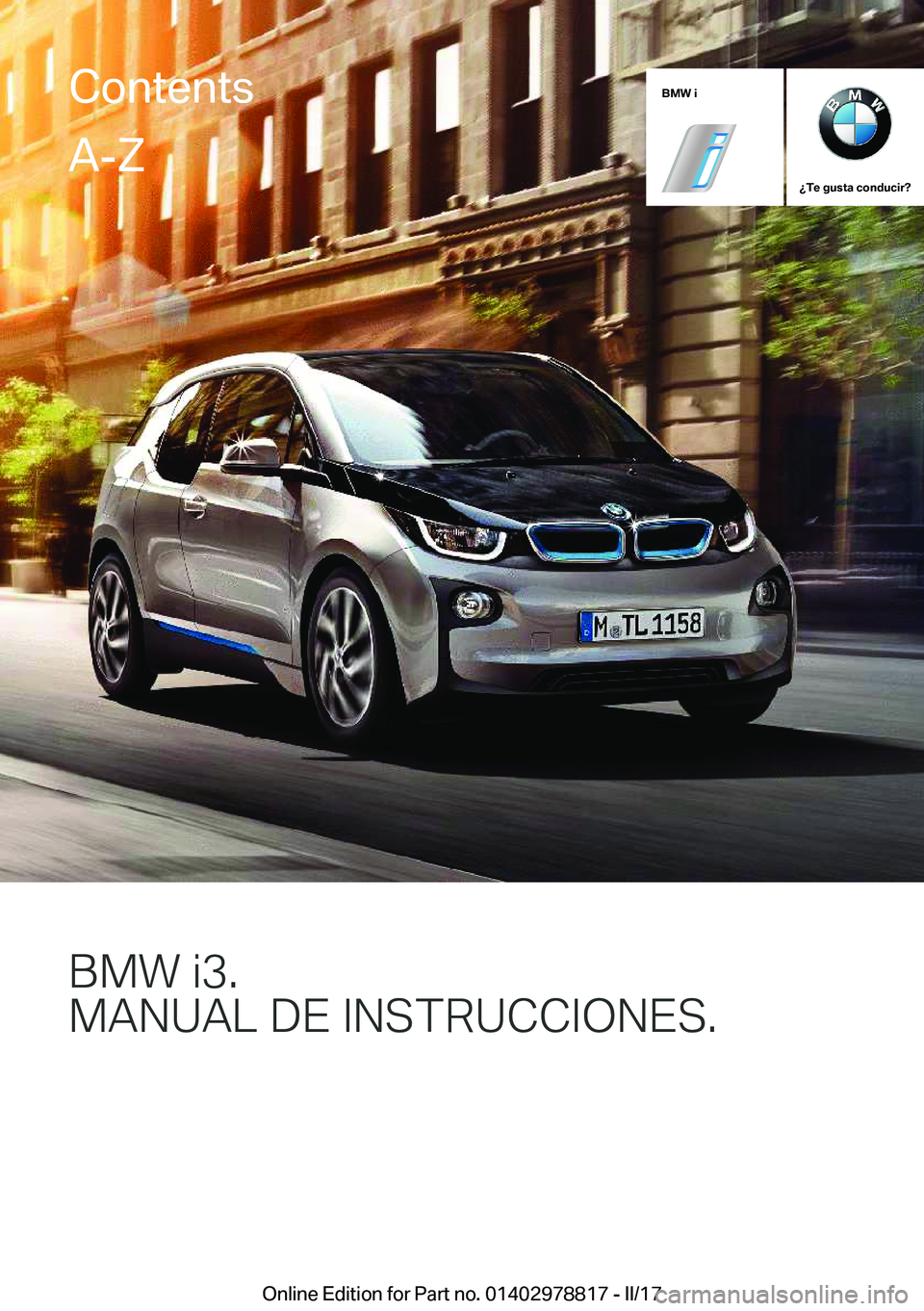 BMW I3 2017  Manuales de Empleo (in Spanish) �B�M�W��i
��T�e��g�u�s�t�a��c�o�n�d�u�c�i�r� 
�B�M�8��J��
�M�A�N�U�A�L��D�E��*�N�S�T�R�U�C�C�*�O�N�E�S�
�C�o�n�t�e�n�t�s�A�-�Z
�O�n�l�i�n�e� �E�d�i�t�i�o�n� �f�o�r� �P�a�r�t� �n�o�.� �0�1�4�