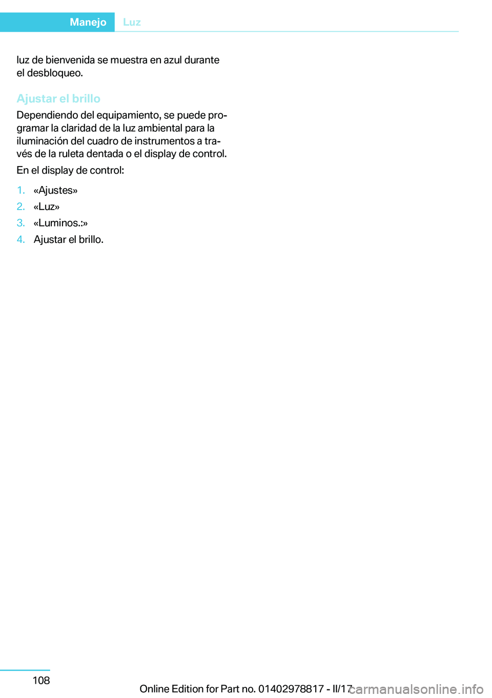 BMW I3 2017  Manuales de Empleo (in Spanish) �l�u�z� �d�e� �b�i�e�n�v�e�n�i�d�a� �s�e� �m�u�e�s�t�r�a� �e�n� �a�z�u�l� �d�u�r�a�n�t�e
�e�l� �d�e�s�b�l�o�q�u�e�o�.
�A�j�u�s�t�a�r��e�l��b�r�i�l�l�o
�D�e�p�e�n�d�i�e�n�d�o� �d�e�l� �e�q�u�i�p�a�m�