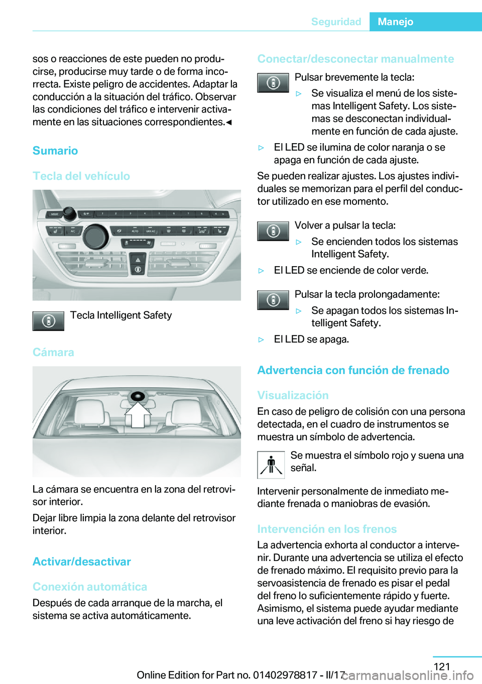 BMW I3 2017  Manuales de Empleo (in Spanish) �s�o�s� �o� �r�e�a�c�c�i�o�n�e�s� �d�e� �e�s�t�e� �p�u�e�d�e�n� �n�o� �p�r�o�d�uj
�c�i�r�s�e�,� �p�r�o�d�u�c�i�r�s�e� �m�u�y� �t�a�r�d�e� �o� �d�e� �f�o�r�m�a� �i�n�c�oj
�r�r�e�c�t�a�.� �E�x�i�s�t�e