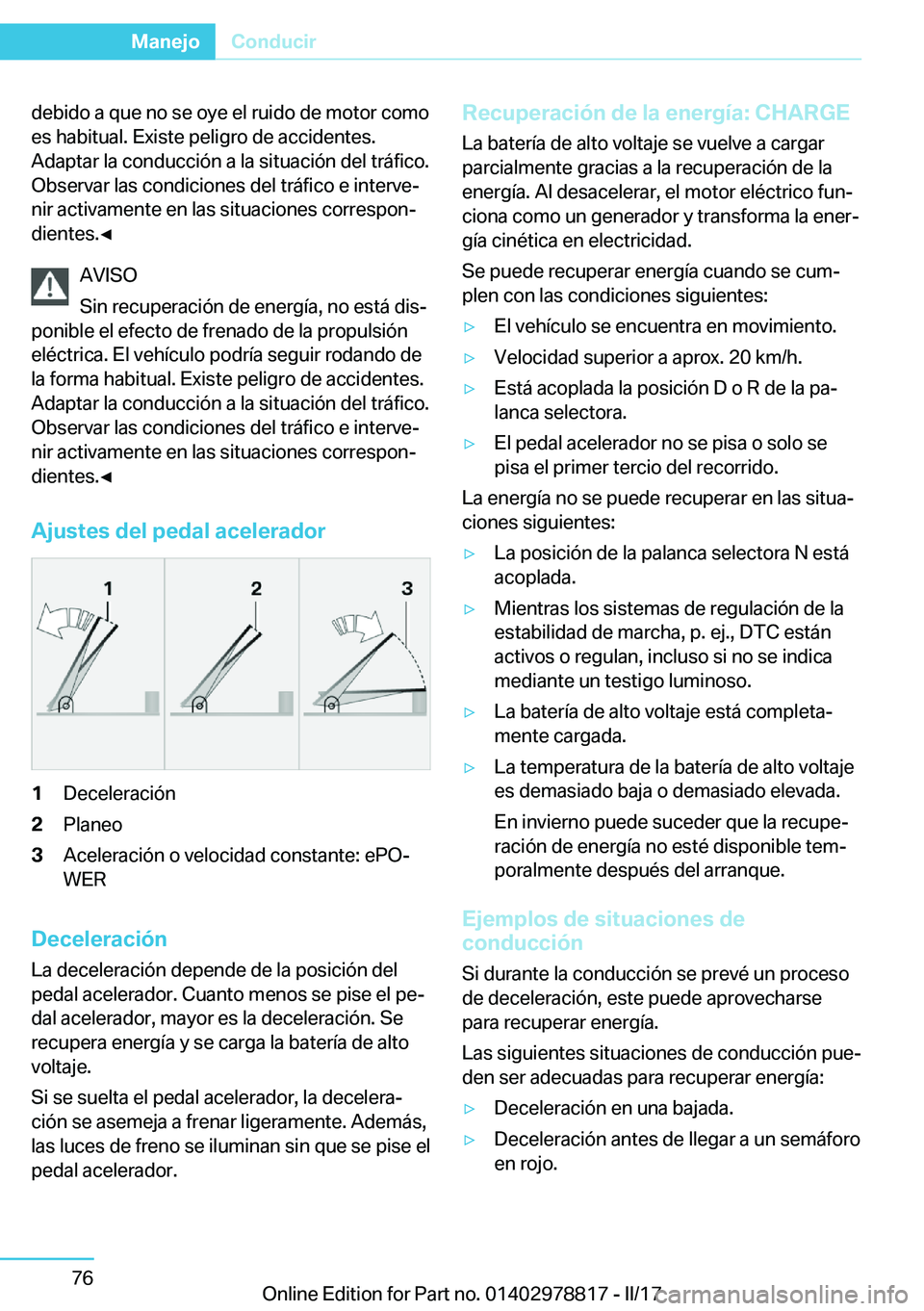 BMW I3 2017  Manuales de Empleo (in Spanish) �d�e�b�i�d�o� �a� �q�u�e� �n�o� �s�e� �o�y�e� �e�l� �r�u�i�d�o� �d�e� �m�o�t�o�r� �c�o�m�o�e�s� �h�a�b�i�t�u�a�l�.� �E�x�i�s�t�e� �p�e�l�i�g�r�o� �d�e� �a�c�c�i�d�e�n�t�e�s�.
�A�d�a�p�t�a�r� �l�a� �c�