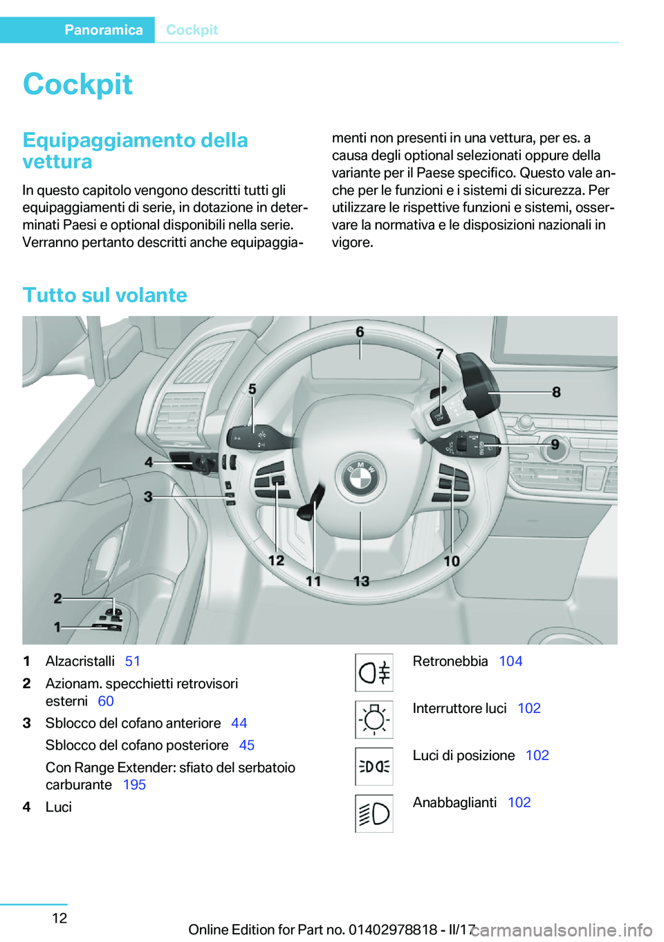 BMW I3 2017  Libretti Di Uso E manutenzione (in Italian) �C�o�c�k�p�i�t�E�q�u�i�p�a�g�g�i�a�m�e�n�t�o��d�e�l�l�a�v�e�t�t�u�r�a
�I�n� �q�u�e�s�t�o� �c�a�p�i�t�o�l�o� �v�e�n�g�o�n�o� �d�e�s�c�r�i�t�t�i� �t�u�t�t�i� �g�l�i �e�q�u�i�p�a�g�g�i�a�m�e�n�t�i� �d�i