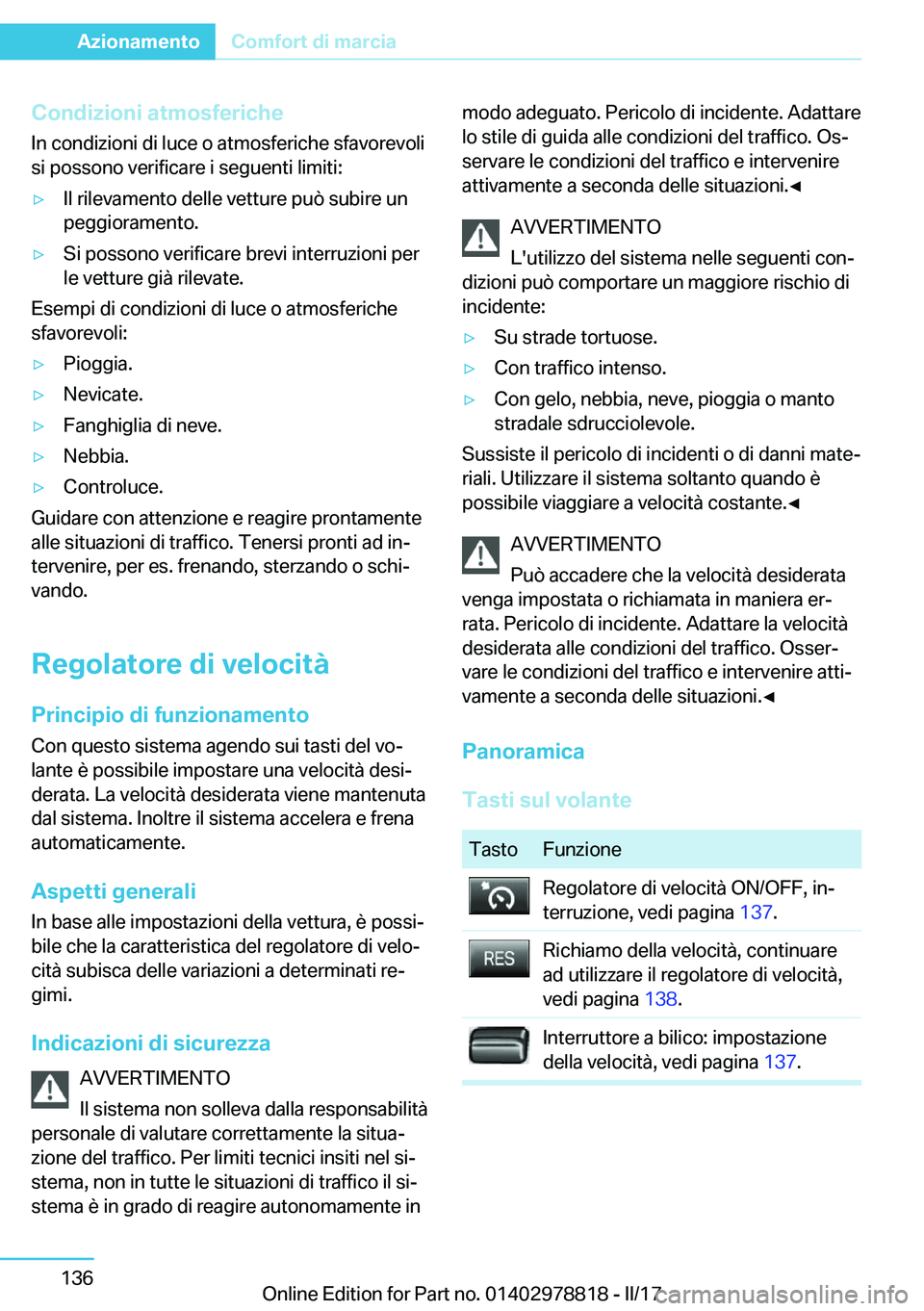 BMW I3 2017  Libretti Di Uso E manutenzione (in Italian) �C�o�n�d�i�z�i�o�n�i��a�t�m�o�s�f�e�r�i�c�h�e�I�n� �c�o�n�d�i�z�i�o�n�i� �d�i� �l�u�c�e� �o� �a�t�m�o�s�f�e�r�i�c�h�e� �s�f�a�v�o�r�e�v�o�l�i�s�i� �p�o�s�s�o�n�o� �v�e�r�i�f�i�c�a�r�e� �i� �s�e�g�u�e