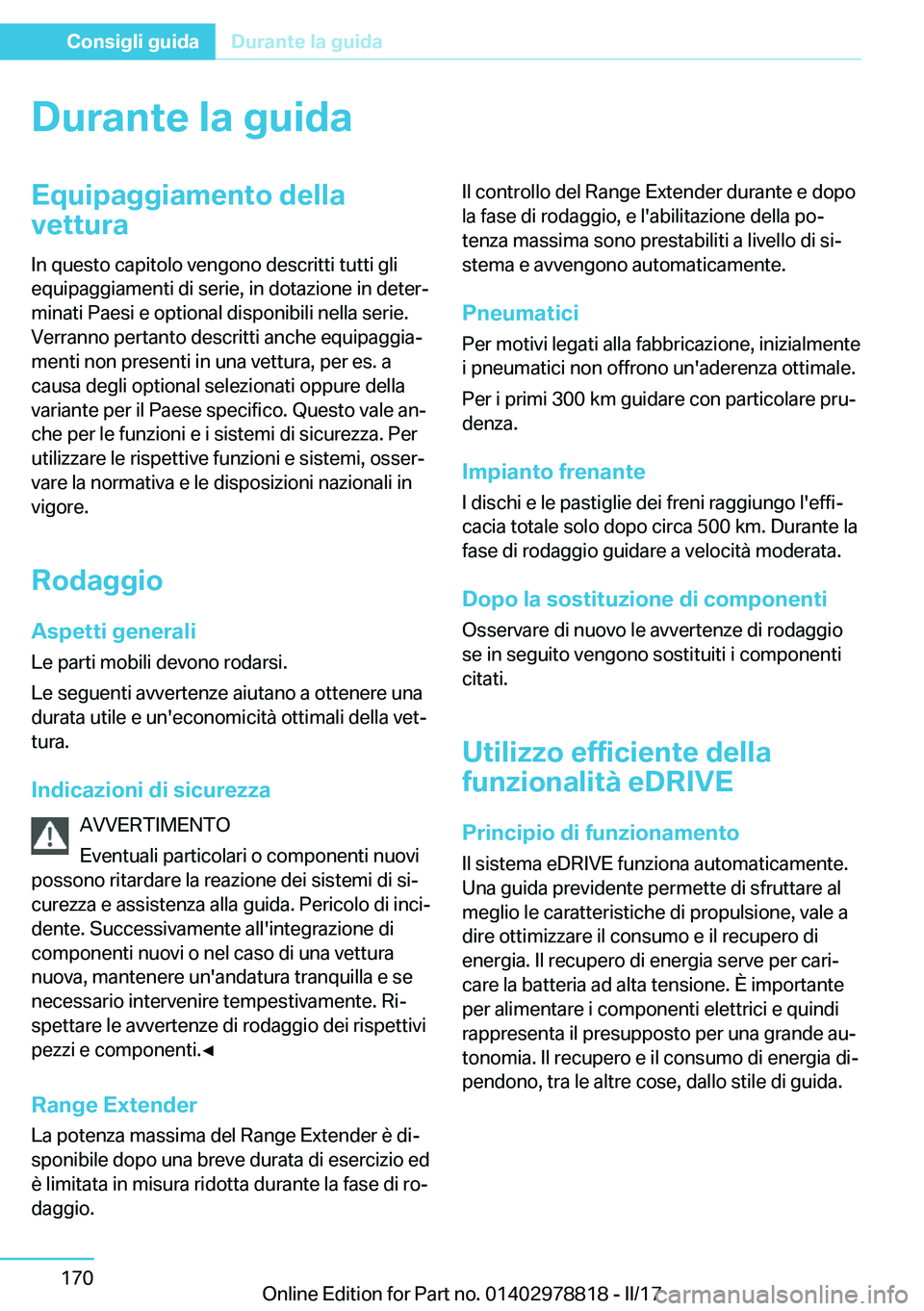 BMW I3 2017  Libretti Di Uso E manutenzione (in Italian) �D�u�r�a�n�t�e��l�a��g�u�i�d�a�E�q�u�i�p�a�g�g�i�a�m�e�n�t�o��d�e�l�l�a�v�e�t�t�u�r�a
�I�n� �q�u�e�s�t�o� �c�a�p�i�t�o�l�o� �v�e�n�g�o�n�o� �d�e�s�c�r�i�t�t�i� �t�u�t�t�i� �g�l�i �e�q�u�i�p�a�g�g�i