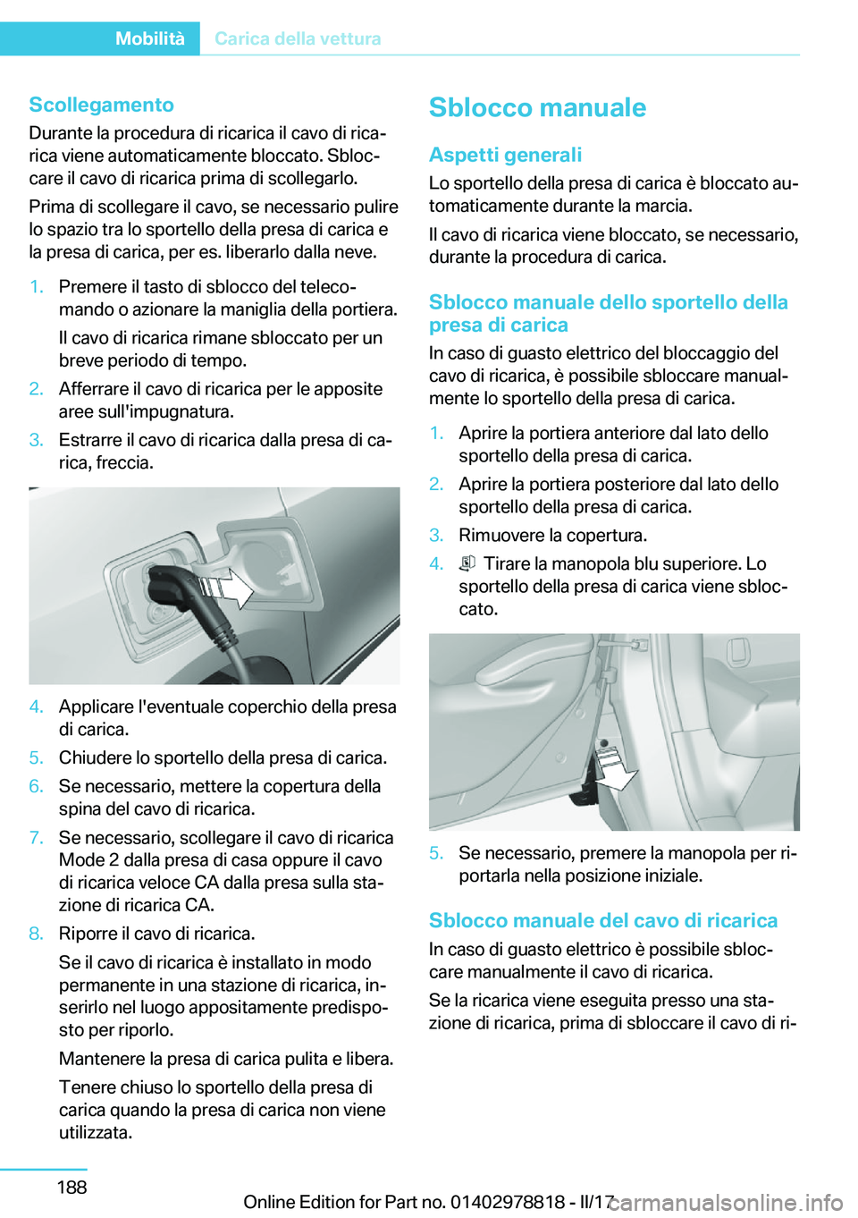 BMW I3 2017  Libretti Di Uso E manutenzione (in Italian) �S�c�o�l�l�e�g�a�m�e�n�t�o
�D�u�r�a�n�t�e� �l�a� �p�r�o�c�e�d�u�r�a� �d�i� �r�i�c�a�r�i�c�a� �i�l� �c�a�v�o� �d�i� �r�i�c�aª
�r�i�c�a� �v�i�e�n�e� �a�u�t�o�m�a�t�i�c�a�m�e�n�t�e� �b�l�o�c�c�a�t�o�.�