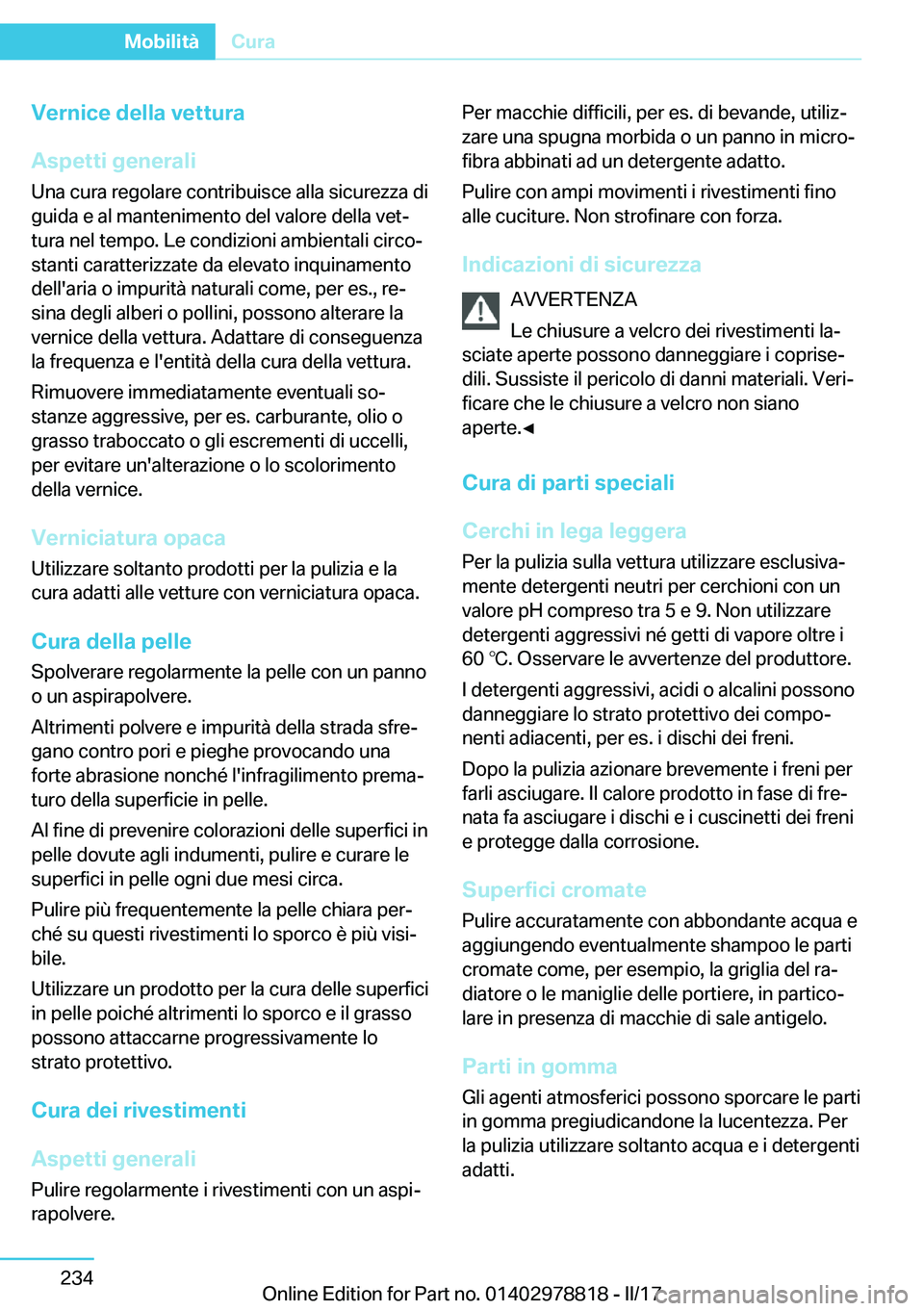 BMW I3 2017  Libretti Di Uso E manutenzione (in Italian) �V�e�r�n�i�c�e��d�e�l�l�a��v�e�t�t�u�r�a
�A�s�p�e�t�t�i��g�e�n�e�r�a�l�i �U�n�a� �c�u�r�a� �r�e�g�o�l�a�r�e� �c�o�n�t�r�i�b�u�i�s�c�e� �a�l�l�a� �s�i�c�u�r�e�z�z�a� �d�i
�g�u�i�d�a� �e� �a�l� �m�a�