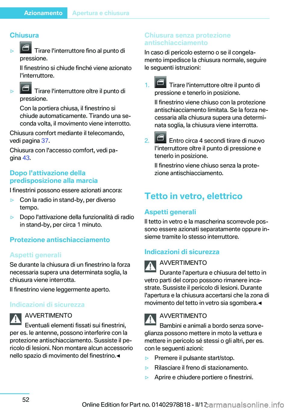 BMW I3 2017  Libretti Di Uso E manutenzione (in Italian) �C�h�i�u�s�u�r�a'y� � �T�i�r�a�r�e� �l�'�i�n�t�e�r�r�u�t�t�o�r�e� �f�i�n�o� �a�l� �p�u�n�t�o� �d�i
�p�r�e�s�s�i�o�n�e�.
�I�l� �f�i�n�e�s�t�r�i�n�o� �s�i� �c�h�i�u�d�e� �f�i�n�c�h�é� �v�i�e�n�