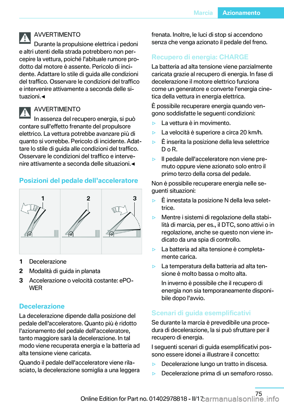 BMW I3 2017  Libretti Di Uso E manutenzione (in Italian) �A�V�V�E�R�T�I�M�E�N�T�O
�D�u�r�a�n�t�e� �l�a� �p�r�o�p�u�l�s�i�o�n�e� �e�l�e�t�t�r�i�c�a� �i� �p�e�d�o�n�i
�e� �a�l�t�r�i� �u�t�e�n�t�i� �d�e�l�l�a� �s�t�r�a�d�a� �p�o�t�r�e�b�b�e�r�o� �n�o�n� �p�e�r