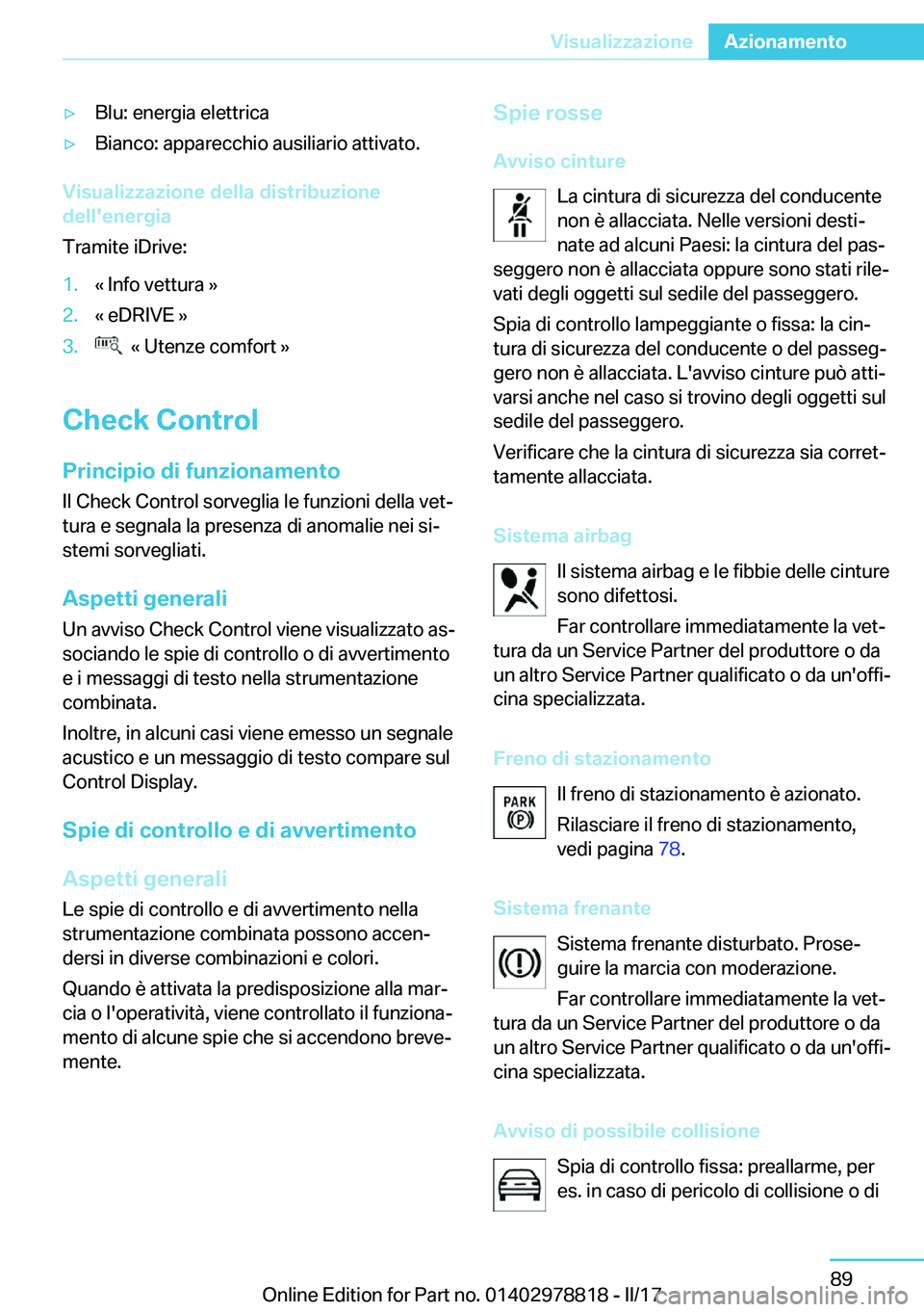 BMW I3 2017  Libretti Di Uso E manutenzione (in Italian) 'y�B�l�u�:� �e�n�e�r�g�i�a� �e�l�e�t�t�r�i�c�a'y�B�i�a�n�c�o�:� �a�p�p�a�r�e�c�c�h�i�o� �a�u�s�i�l�i�a�r�i�o� �a�t�t�i�v�a�t�o�.
�V�i�s�u�a�l�i�z�z�a�z�i�o�n�e��d�e�l�l�a��d�i�s�t�r�i�b�u�z�