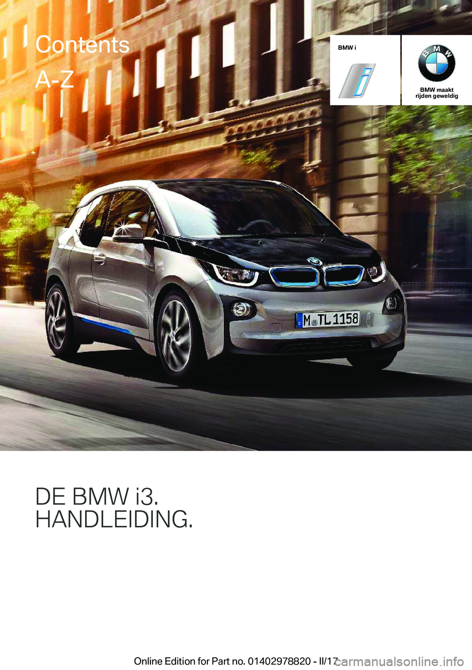 BMW I3 2017  Instructieboekjes (in Dutch) �B�M�W��i
�B�M�W��m�a�a�k�t
�r�i�j�d�e�n��g�e�w�e�l�d�i�g
�D�E��B�M�8��J��
�H�A�N�D�L�E�I�D�I�N�G�
�C�o�n�t�e�n�t�s�A�-�Z
�O�n�l�i�n�e� �E�d�i�t�i�o�n� �f�o�r� �P�a�r�t� �n�o�.� �0�1�4�0�2�9�7