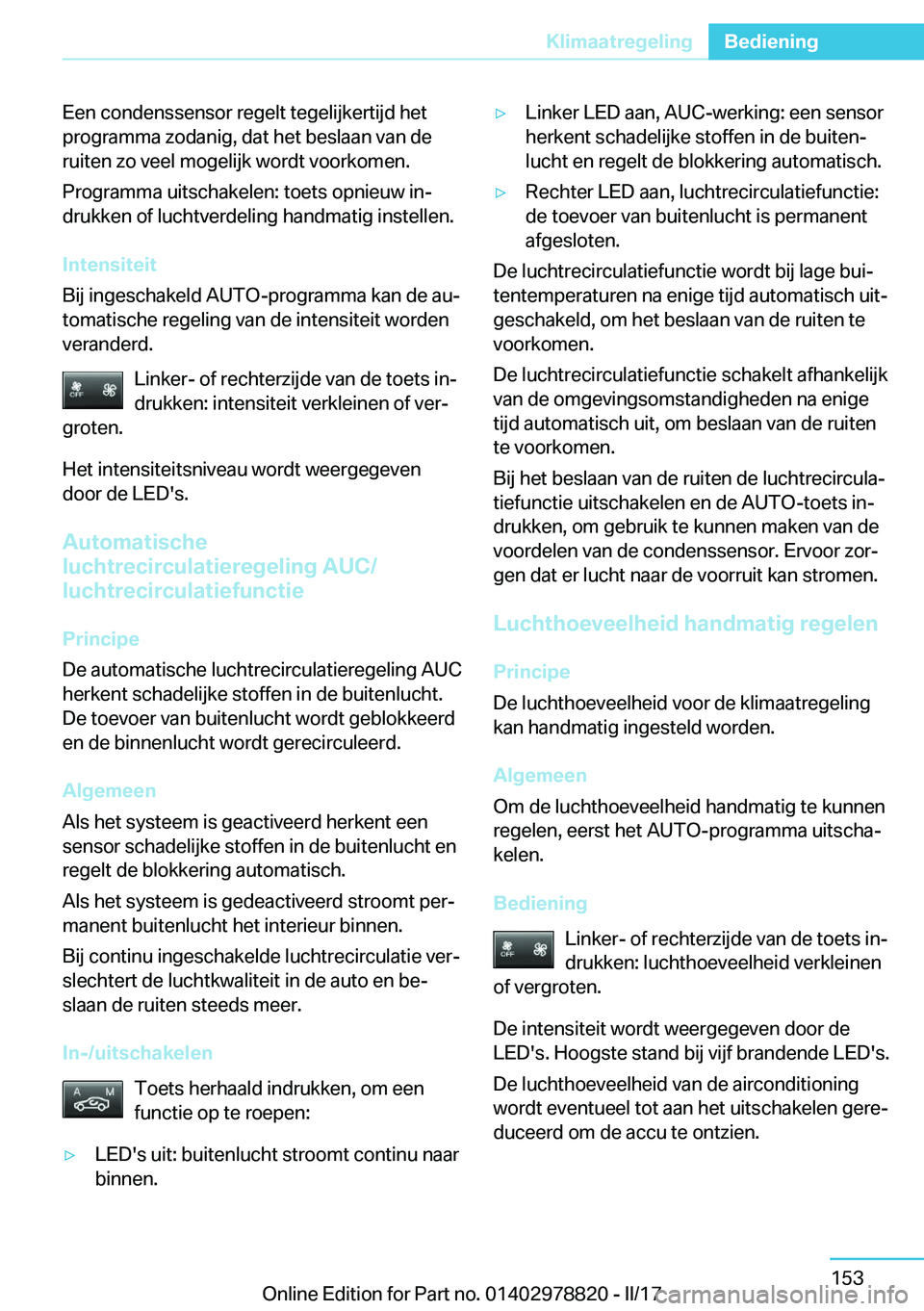 BMW I3 2017  Instructieboekjes (in Dutch) �E�e�n� �c�o�n�d�e�n�s�s�e�n�s�o�r� �r�e�g�e�l�t� �t�e�g�e�l�i�j�k�e�r�t�i�j�d� �h�e�t
�p�r�o�g�r�a�m�m�a� �z�o�d�a�n�i�g�,� �d�a�t� �h�e�t� �b�e�s�l�a�a�n� �v�a�n� �d�e �r�u�i�t�e�n� �z�o� �v�e�e�l� 