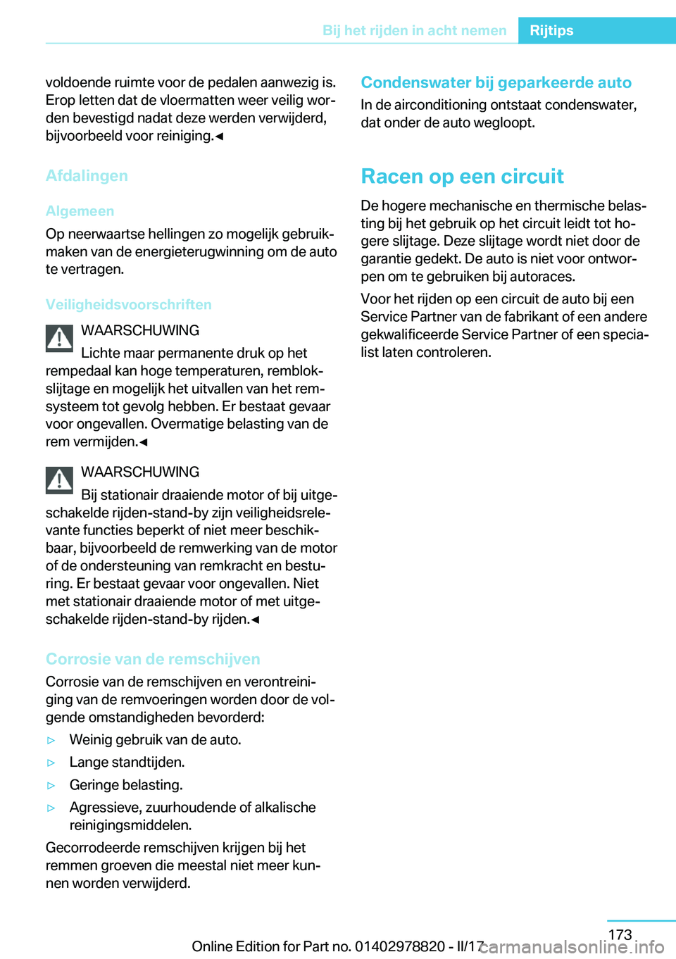 BMW I3 2017  Instructieboekjes (in Dutch) �v�o�l�d�o�e�n�d�e� �r�u�i�m�t�e� �v�o�o�r� �d�e� �p�e�d�a�l�e�n� �a�a�n�w�e�z�i�g� �i�s�.
�E�r�o�p� �l�e�t�t�e�n� �d�a�t� �d�e� �v�l�o�e�r�m�a�t�t�e�n� �w�e�e�r� �v�e�i�l�i�g� �w�o�rj �d�e�n� �b�e�v