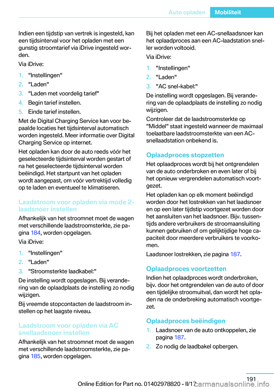 BMW I3 2017  Instructieboekjes (in Dutch) �I�n�d�i�e�n� �e�e�n� �t�i�j�d�s�t�i�p� �v�a�n� �v�e�r�t�r�e�k� �i�s� �i�n�g�e�s�t�e�l�d�,� �k�a�n
�e�e�n� �t�i�j�d�s�i�n�t�e�r�v�a�l� �v�o�o�r� �h�e�t� �o�p�l�a�d�e�n� �m�e�t� �e�e�n
�g�u�n�s�t�i�g� 