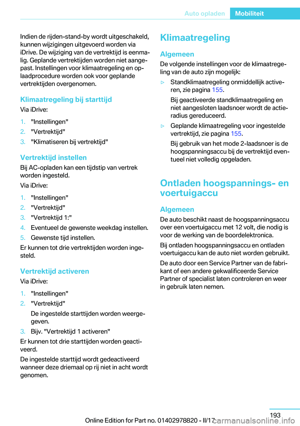 BMW I3 2017  Instructieboekjes (in Dutch) �I�n�d�i�e�n� �d�e� �r�i�j�d�e�n�-�s�t�a�n�d�-�b�y� �w�o�r�d�t� �u�i�t�g�e�s�c�h�a�k�e�l�d�,
�k�u�n�n�e�n� �w�i�j�z�i�g�i�n�g�e�n� �u�i�t�g�e�v�o�e�r�d� �w�o�r�d�e�n� �v�i�a �i�D�r�i�v�e�.� �D�e� �w�i