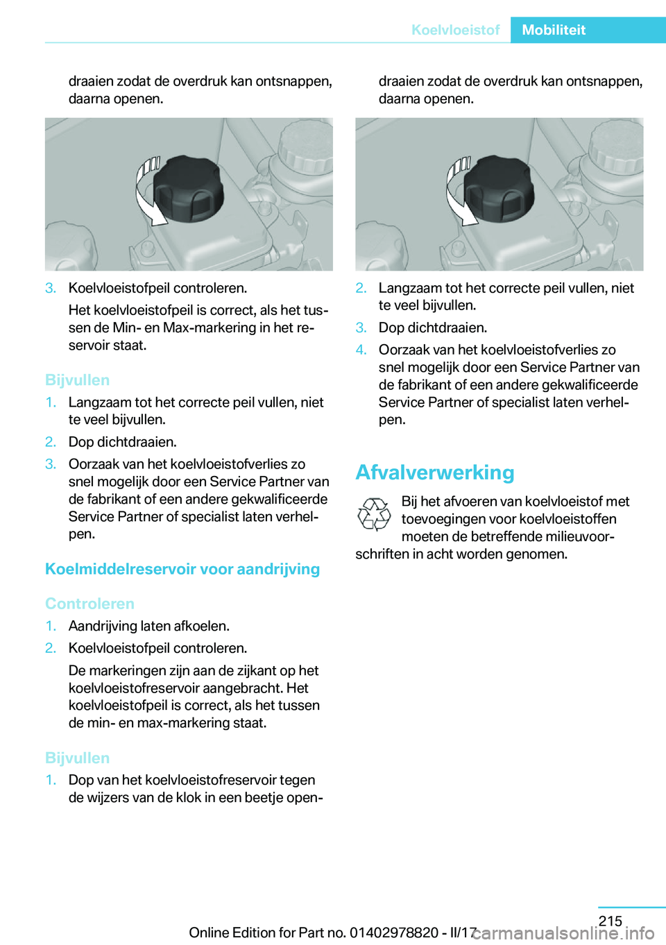 BMW I3 2017  Instructieboekjes (in Dutch) �d�r�a�a�i�e�n� �z�o�d�a�t� �d�e� �o�v�e�r�d�r�u�k� �k�a�n� �o�n�t�s�n�a�p�p�e�n�,�d�a�a�r�n�a� �o�p�e�n�e�n�.�3�.�K�o�e�l�v�l�o�e�i�s�t�o�f�p�e�i�l� �c�o�n�t�r�o�l�e�r�e�n�.
�H�e�t� �k�o�e�l�v�l�o�e�